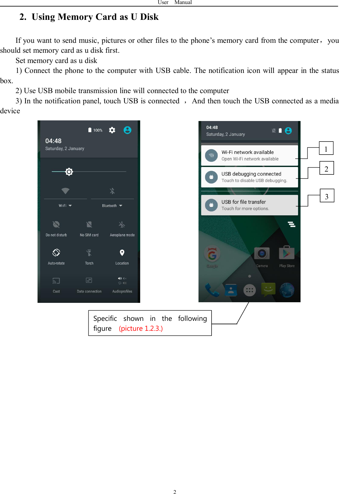 User Manual22. Using Memory Card as U DiskIf you want to send music, pictures or other files to the phone’s memory card from the computer，youshould set memory card as u disk first.Set memory card as u disk1) Connect the phone to the computer with USB cable. The notification icon will appear in the statusbox.2) Use USB mobile transmission line will connected to the computer3) In the notification panel, touch USB is connected ，And then touch the USB connected as a mediadevice231Specific shown in the followingfigure (picture 1.2.3.)