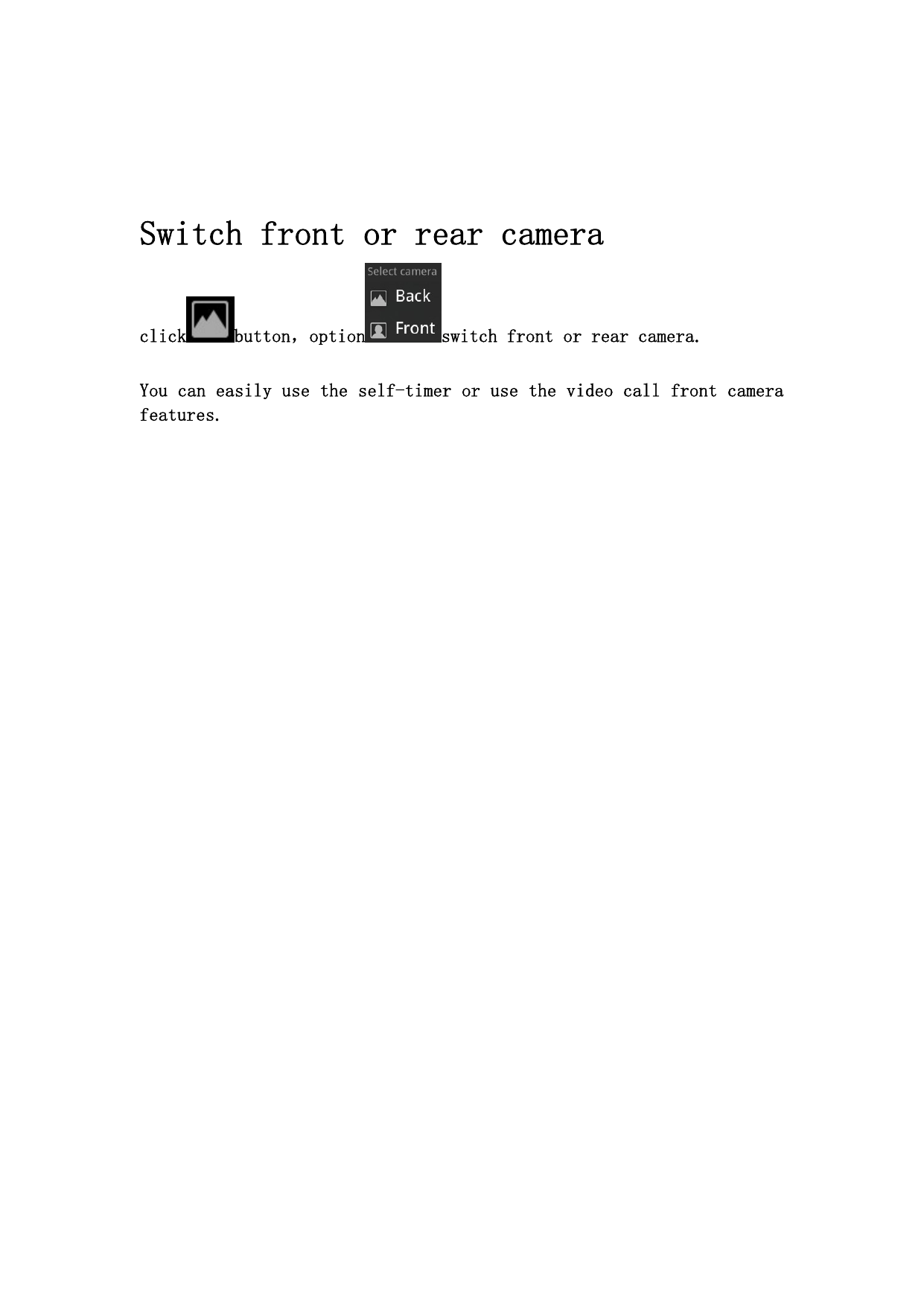     Switch front or rear camera click button，option switch front or rear camera.  You can easily use the self-timer or use the video call front camera features.