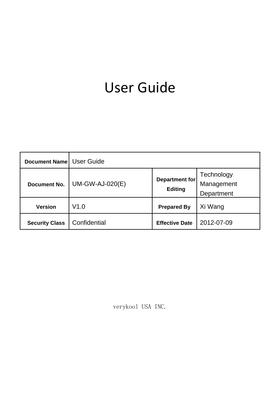        UserGuide     Document Name User Guide Document No.  UM-GW-AJ-020(E)  Department for Editing Technology Management Department Version  V1.0  Prepared By  Xi Wang Security Class  Confidential  Effective Date 2012-07-09       verykool USA INC. 