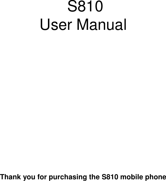       S810 User Manual      Thank you for purchasing the S810 mobile phone   