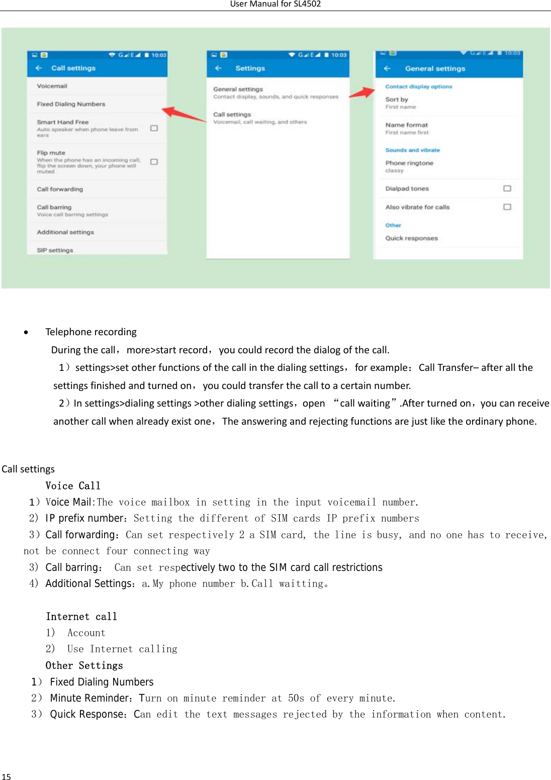 UserManualforSL450215 Telephonerecording Duringthecall，more&gt;startrecord，youcouldrecordthedialogofthecall.1）settings&gt;setotherfunctionsofthecallinthedialingsettings，forexample：CallTransfer–afterallthesettingsfinishedandturnedon，youcouldtransferthecalltoacertainnumber.2）Insettings&gt;dialingsettings&gt;otherdialingsettings，open“callwaiting”.Afterturnedon，youcanreceiveanothercallwhenalreadyexistone，Theansweringandrejectingfunctionsarejustliketheordinaryphone.CallsettingsVoice Call 1）Voice Mail:The voice mailbox in setting in the input voicemail number.  2) IP prefix number：Setting the different of SIM cards IP prefix numbers  3）Call forwarding：Can set respectively 2 a SIM card, the line is busy, and no one has to receive, not be connect four connecting way 3) Call barring： Can set respectively two to the SIM card call restrictions 4) Additional Settings：a.My phone number b.Call waitting。  Internet call  1) Account 2) Use Internet calling Other Settings    1） Fixed Dialing Numbers 2） Minute Reminder：Turn on minute reminder at 50s of every minute. 3） Quick Response：Can edit the text messages rejected by the information when content. 