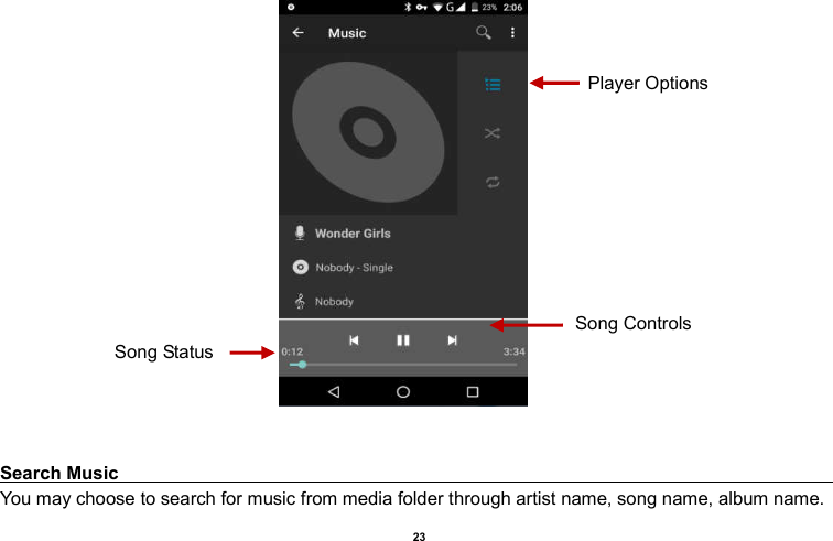    23                                                         Search Music                                                                                                                                                                                                       You may choose to search for music from media folder through artist name, song name, album name. Song Status Song Controls Player Options 