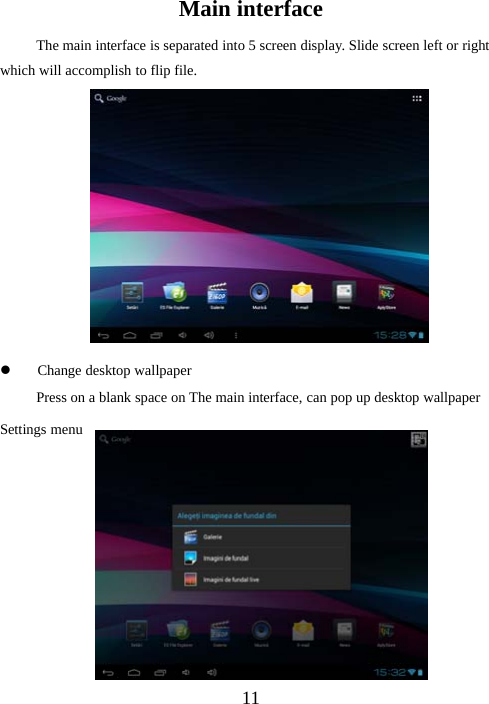 11Main interfaceThe main interface is separated into 5 screen display. Slide screen left or rightwhich will accomplish to flip file.zChange desktop wallpaperPress on a blank space on The main interface, can pop up desktop wallpaperSettings menu