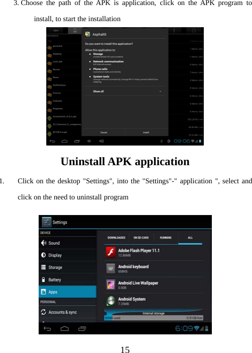 153. Choose the path of the APK is application, click on the APK program toinstall, to start the installationUninstall APK application1. Click on the desktop &quot;Settings&quot;, into the &quot;Settings&quot;-&quot; application &quot;, select andclick on the need to uninstall program