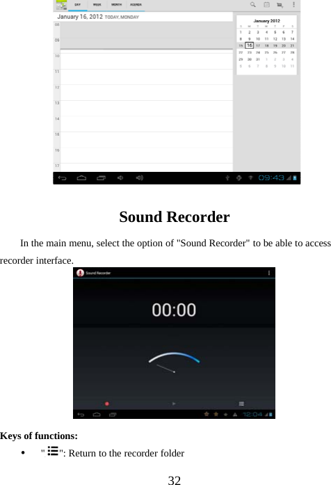 32Sound RecorderIn the main menu, select the option of &quot;Sound Recorder&quot; to be able to accessrecorder interface.Keys of functions:y&quot;&quot;: Return to the recorder folder