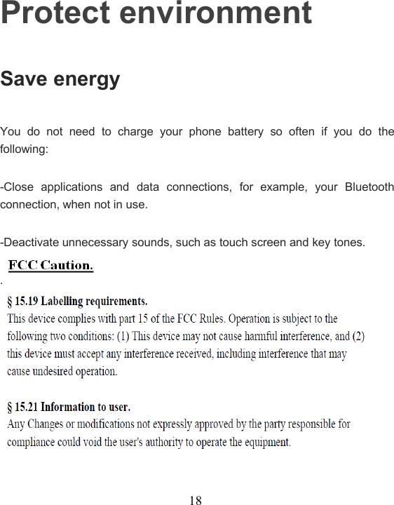 18Protect environmentSave energyYou do not need to charge your phone battery so often if you do thefollowing:-Close applications and data connections, for example, your Bluetoothconnection, when not in use.-Deactivate unnecessary sounds, such as touch screen and key tones.. 