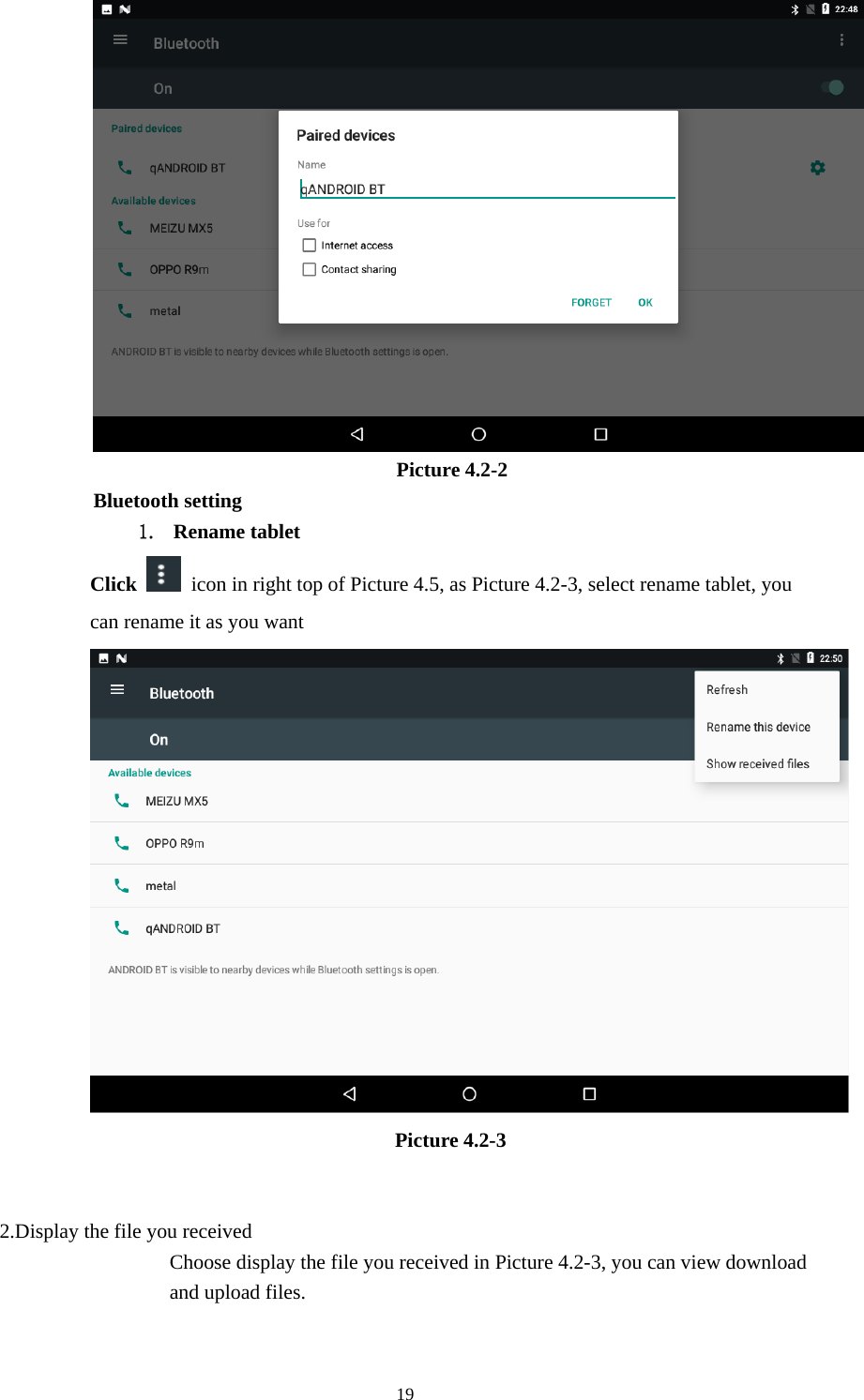     19 Picture 4.2-2 Bluetooth setting 1. Rename tablet   Click    icon in right top of Picture 4.5, as Picture 4.2-3, select rename tablet, you can rename it as you want  Picture 4.2-3   2.Display the file you received Choose display the file you received in Picture 4.2-3, you can view download and upload files. 