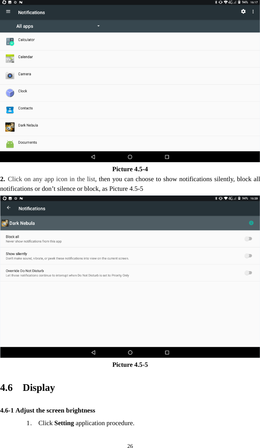     26 Picture 4.5-4 2. Click on any app icon in the list, then you can choose to show notifications silently, block all notifications or don’t silence or block, as Picture 4.5-5  Picture 4.5-5 4.6  Display  4.6-1 Adjust the screen brightness 1 .  Click Setting application procedure. 