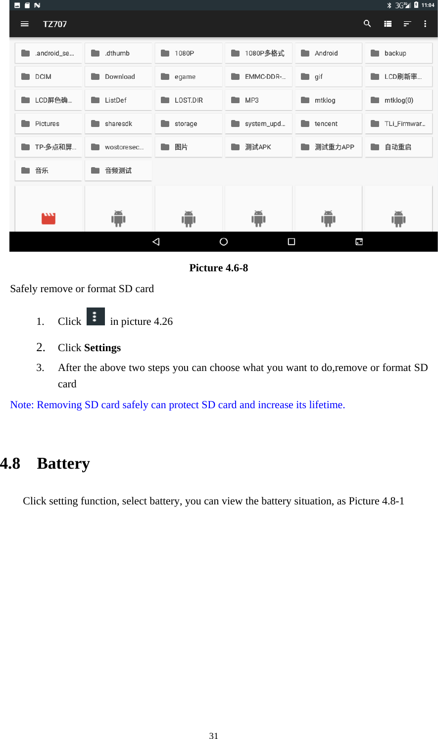     31 Picture 4.6-8 Safely remove or format SD card 1. Click   in picture 4.26 2. Click Settings 3. After the above two steps you can choose what you want to do,remove or format SD card  Note: Removing SD card safely can protect SD card and increase its lifetime.   4.8  Battery Click setting function, select battery, you can view the battery situation, as Picture 4.8-1 