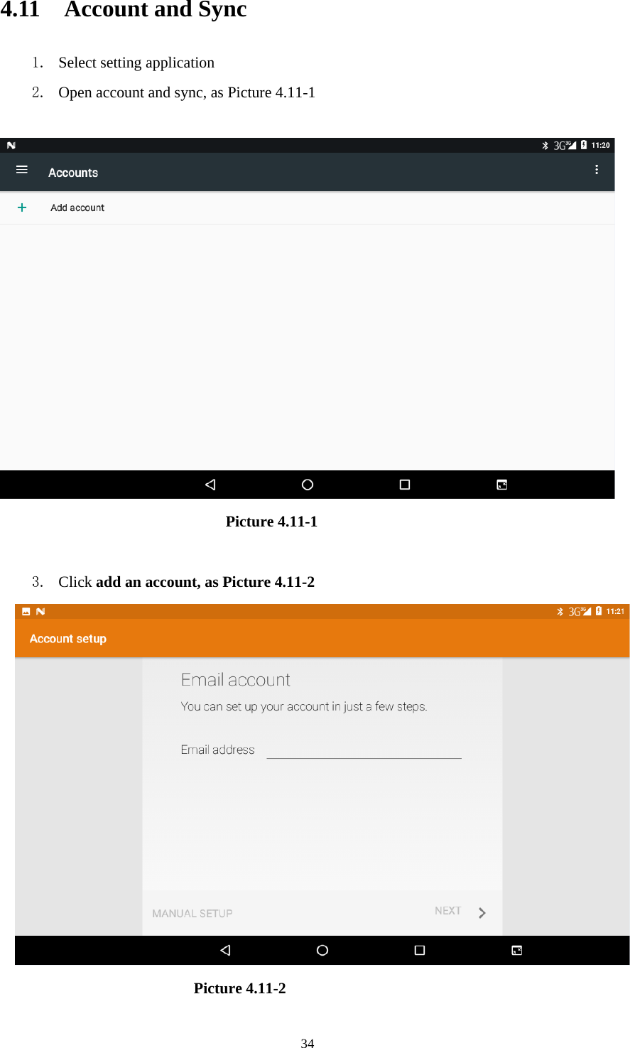     344.11  Account and Sync 1. Select setting application 2. Open account and sync, as Picture 4.11-1                                Picture 4.11-1  3. Click add an account, as Picture 4.11-2                         Picture 4.11-2 