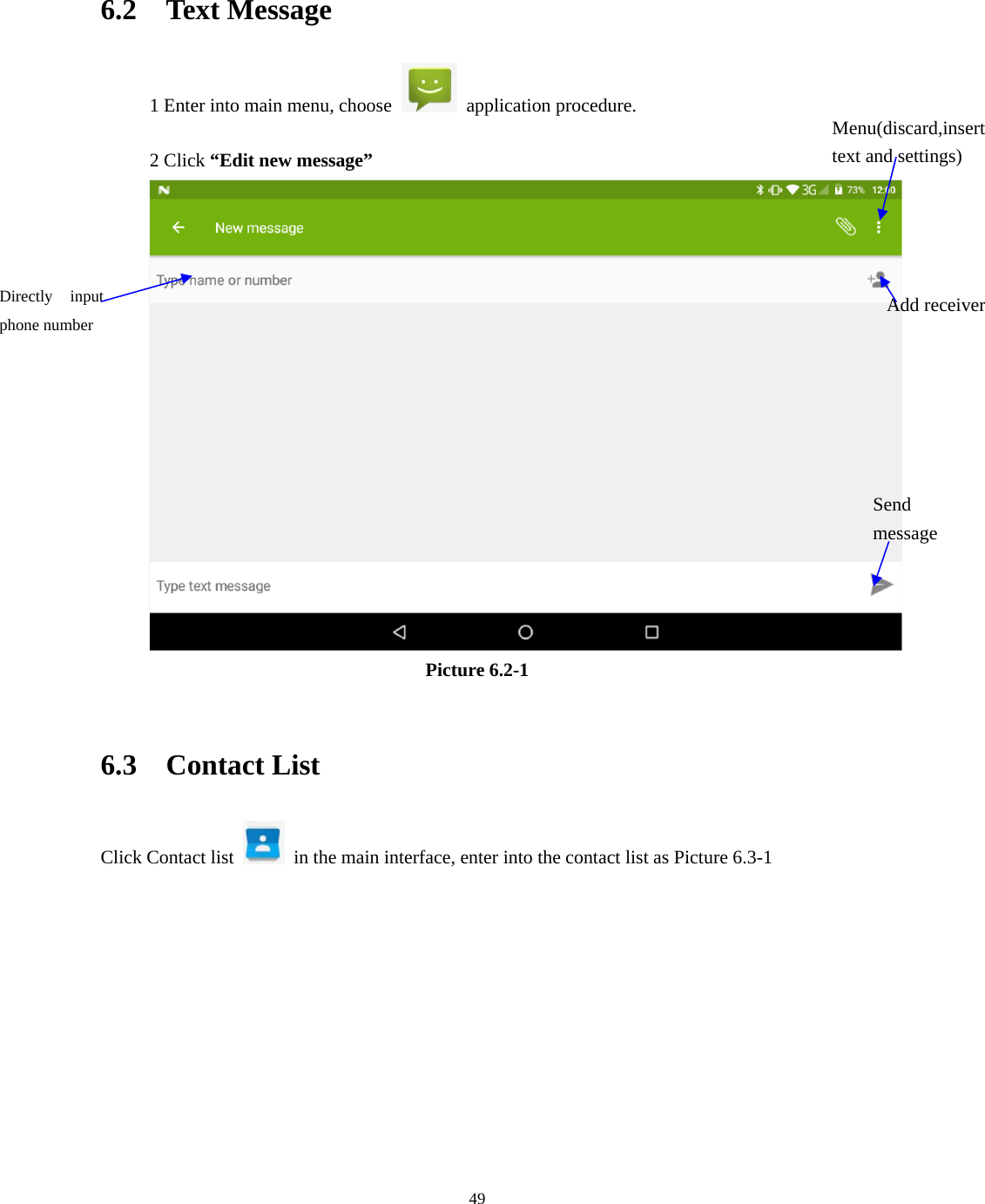     49  6.2  Text Message 1 Enter into main menu, choose   application procedure.   2 Click “Edit new message”   Picture 6.2-1  6.3  Contact List Click Contact list    in the main interface, enter into the contact list as Picture 6.3-1 Directly input phone number  Add receiver Send message Menu(discard,insert text and settings) 