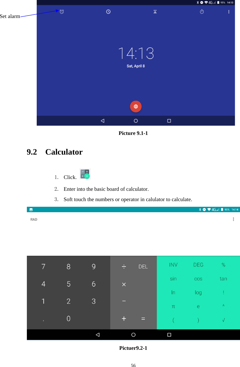     56 Picture 9.1-1 9.2  Calculator 1. Click.   2. Enter into the basic board of calculator. 3. Soft touch the numbers or operator in calulator to calculate.    Pictuer9.2-1 Set alarm 