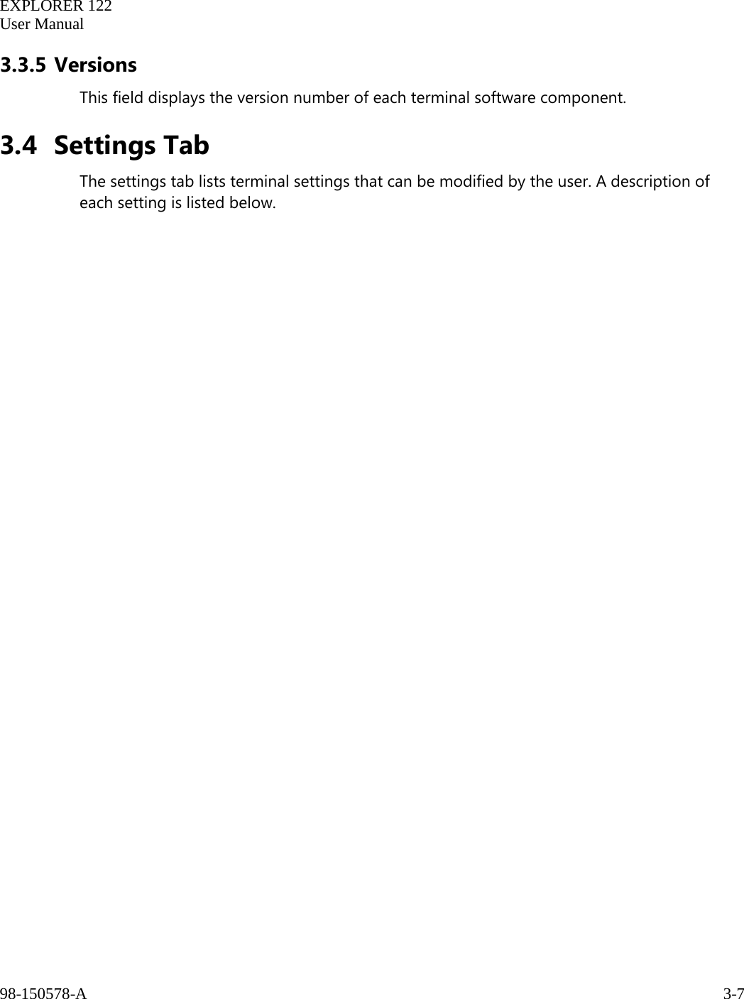   EXPLORER 122  User Manual  98-150578-A     3-7   3.3.5 Versions This field displays the version number of each terminal software component. 3.4 Settings Tab The settings tab lists terminal settings that can be modified by the user. A description of each setting is listed below.    