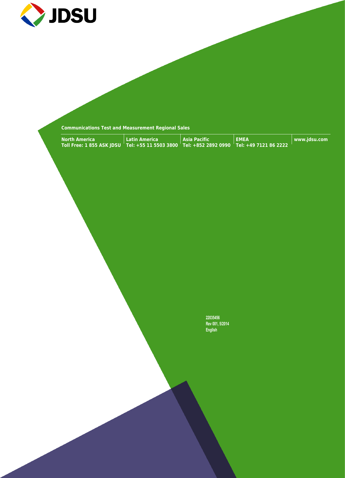 Communications Test and Measurement Regional SalesNorth AmericaToll Free: 1 855 ASK JDSULatin AmericaTel: +55 11 5503 3800Asia PacificTel: +852 2892 0990EMEATel: +49 7121 86 2222www.jdsu.com22035456Rev 001, 5/2014English