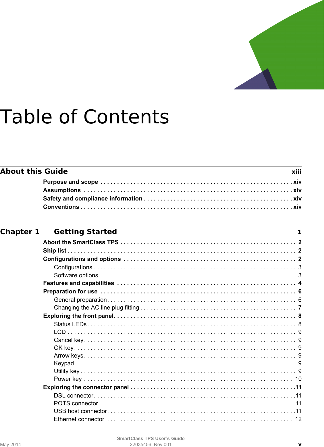 SmartClass TPS User’s GuideMay 2014 22035456, Rev 001 vTable of ContentsAbout this Guide xiiiPurpose and scope  . . . . . . . . . . . . . . . . . . . . . . . . . . . . . . . . . . . . . . . . . . . . . . . . . . . . . . . . . . xivAssumptions  . . . . . . . . . . . . . . . . . . . . . . . . . . . . . . . . . . . . . . . . . . . . . . . . . . . . . . . . . . . . . . . xivSafety and compliance information . . . . . . . . . . . . . . . . . . . . . . . . . . . . . . . . . . . . . . . . . . . . . xivConventions . . . . . . . . . . . . . . . . . . . . . . . . . . . . . . . . . . . . . . . . . . . . . . . . . . . . . . . . . . . . . . . . xivChapter 1 Getting Started 1About the SmartClass TPS . . . . . . . . . . . . . . . . . . . . . . . . . . . . . . . . . . . . . . . . . . . . . . . . . . . . .  2Ship list . . . . . . . . . . . . . . . . . . . . . . . . . . . . . . . . . . . . . . . . . . . . . . . . . . . . . . . . . . . . . . . . . . . . .  2Configurations and options  . . . . . . . . . . . . . . . . . . . . . . . . . . . . . . . . . . . . . . . . . . . . . . . . . . . .  2Configurations . . . . . . . . . . . . . . . . . . . . . . . . . . . . . . . . . . . . . . . . . . . . . . . . . . . . . . . . . . . . .  3Software options . . . . . . . . . . . . . . . . . . . . . . . . . . . . . . . . . . . . . . . . . . . . . . . . . . . . . . . . . . .  3Features and capabilities  . . . . . . . . . . . . . . . . . . . . . . . . . . . . . . . . . . . . . . . . . . . . . . . . . . . . . .  4Preparation for use  . . . . . . . . . . . . . . . . . . . . . . . . . . . . . . . . . . . . . . . . . . . . . . . . . . . . . . . . . . .  6General preparation. . . . . . . . . . . . . . . . . . . . . . . . . . . . . . . . . . . . . . . . . . . . . . . . . . . . . . . . .  6Changing the AC line plug fitting . . . . . . . . . . . . . . . . . . . . . . . . . . . . . . . . . . . . . . . . . . . . . . .  7Exploring the front panel. . . . . . . . . . . . . . . . . . . . . . . . . . . . . . . . . . . . . . . . . . . . . . . . . . . . . . .  8Status LEDs . . . . . . . . . . . . . . . . . . . . . . . . . . . . . . . . . . . . . . . . . . . . . . . . . . . . . . . . . . . . . . .  8LCD . . . . . . . . . . . . . . . . . . . . . . . . . . . . . . . . . . . . . . . . . . . . . . . . . . . . . . . . . . . . . . . . . . . . .  9Cancel key . . . . . . . . . . . . . . . . . . . . . . . . . . . . . . . . . . . . . . . . . . . . . . . . . . . . . . . . . . . . . . . .  9OK key. . . . . . . . . . . . . . . . . . . . . . . . . . . . . . . . . . . . . . . . . . . . . . . . . . . . . . . . . . . . . . . . . . .  9Arrow keys. . . . . . . . . . . . . . . . . . . . . . . . . . . . . . . . . . . . . . . . . . . . . . . . . . . . . . . . . . . . . . . .  9Keypad. . . . . . . . . . . . . . . . . . . . . . . . . . . . . . . . . . . . . . . . . . . . . . . . . . . . . . . . . . . . . . . . . . .  9Utility key . . . . . . . . . . . . . . . . . . . . . . . . . . . . . . . . . . . . . . . . . . . . . . . . . . . . . . . . . . . . . . . . .  9Power key . . . . . . . . . . . . . . . . . . . . . . . . . . . . . . . . . . . . . . . . . . . . . . . . . . . . . . . . . . . . . . .  10Exploring the connector panel . . . . . . . . . . . . . . . . . . . . . . . . . . . . . . . . . . . . . . . . . . . . . . . . . .11DSL connector. . . . . . . . . . . . . . . . . . . . . . . . . . . . . . . . . . . . . . . . . . . . . . . . . . . . . . . . . . . . .11POTS connector  . . . . . . . . . . . . . . . . . . . . . . . . . . . . . . . . . . . . . . . . . . . . . . . . . . . . . . . . . . .11USB host connector. . . . . . . . . . . . . . . . . . . . . . . . . . . . . . . . . . . . . . . . . . . . . . . . . . . . . . . . .11Ethernet connector  . . . . . . . . . . . . . . . . . . . . . . . . . . . . . . . . . . . . . . . . . . . . . . . . . . . . . . . .  12