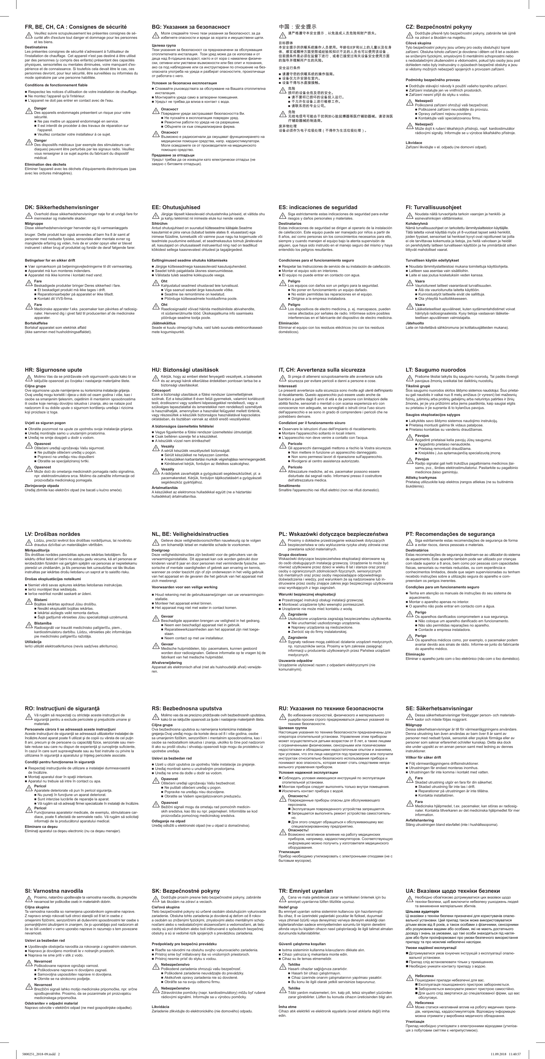 Veuillez suivre scrupuleusement les présentes consignes de sé-curité afin d&apos;exclure tout danger et dommage pour les personnes et les biens.¨DestinatairesLes présentes consignes de sécurité s&apos;adressent à l&apos;utilisateur de l&apos;installation de chauffage. Cet appareil n&apos;est pas destiné à être utilisé par des personnes (y compris des enfants) présentant des capacités physiques, sensorielles ou mentales diminuées, voire manquant d&apos;ex-périence et de connaissance. Si toutefois cela devait être le cas, ces personnes devront, pour leur sécurité, être surveillées ou informées du mode opératoire par une personne habilitée.FR, BE, CH, CA : Consignes de sécuritéConditions de fonctionnement fiable Respectez les notices d’utilisation de votre installation de chauffage. Ne montez l&apos;appareil qu&apos;à l&apos;intérieur. L&apos;appareil ne doit pas entrer en contact avec de l&apos;eau.Elimination des déchetsEliminer l&apos;appareil avec les déchets d&apos;équipements électroniques (pas avec les ordures ménagères).DangerDes appareils endommagés présentent un risque pour votre sécurité. Ne pas mettre un appareil endommagé en service. Il est interdit de procéder à des travaux de réparation sur l&apos;appareil. Veuillez contacter votre installateur à ce sujet.¨DangerDes dispositifs médicaux (par exemple des stimulateurs car-diaques) peuvent être perturbés par les signaux radio. Veuillez vous renseigner à ce sujet auprès du fabricant du dispositif médical.¨Моля следвайте точно тези указания за безопасност, за да избегнете опасности и вреди за хората и имуществени щети.¨Целева групаТези указания за безопасност са предназначени за обслужващия отоплителната инсталация. Този уред може да се използва и от деца над 8-годишна възраст, както и от хора с намалени физиче-ски, сетивни или умствени възможности или без опит и познания, ако са под наблюдение или са инструктирани по отношение на без-опасната употреба на уреда и разбират опасностите, произтичащи от работата с него.BG: Указания за безопасностУсловия за безопасна експлоатация  Спазвайте ръководствата за обслужване на Вашата отоплителна инсталация.  Монтирайте уреда само в затворени помещения.  Уредът не трябва да влиза в контакт с вода.Предаване за отпадъциУредът трябва да се изхвърли като електрически отпадък (не заедно с битовите отпадъци).ОпасностПовредени уреди застрашават безопасността Ви.  Не пускайте в експлоатация повреден уред.  Ремонтни работи по уреда не са разрешени.  Обърнете се към специализирана фирма.¨ОпасностВъзможно е радиосигнали да смущават функционирането на медицински помощни средства, напр. кардиостимулатори. Моля осведомете се от производителя на медицинското помощно средство.¨请严格遵守本安全提示，以免造成人员危险和财产损失。¨目标群体本安全提示供供暖系统操作人员使用。年龄在8岁和以上的儿童以及在身体、感官或精神方面受限或经验和知识不足的人员也可以使用该设备，但前提条件是必须在监督下进行，或者已接受过有关设备安全使用方面的指导并理解所产生的风险。中国：安全提示安全运行条件请遵守您的供暖系统的操作指南。设备仅允许安装在室内。设备不得与水直接接触。废弃物处理设备必须作为电子垃圾处理（不得作为生活垃圾处理）。危险损坏的设备会危及您的安全。请不要将已损坏的设备投入运行。不允许在设备上进行维修工作。请联系您的专业公司。¨危险无线电信号可能会干扰例如心脏起搏器等医疗辅助器械。请咨询医疗辅助器械的制造商。¨Dodržujte přesně tyto bezpečnostní pokyny, zabráníte tak újmě na zdraví a škodám na majetku.¨Cílová skupinaTyto bezpečnostní pokyny jsou určeny pro osoby obsluhující topné zařízení. Obsluha tohoto zařízení je dovolena i dětem od 8 let a osobám se sníženými fyzickými, smyslovými či mentálními schopnostmi nebo s nedostatečnými zkušenostmi a vědomostmi, pokud tyto osoby jsou pod dohledem nebo byly instruovány o způsobech bezpečné obsluhy a jsou si vědomy možných nebezpečí spojených s provozem zařízení.CZ: Bezpečnostní pokynyPodmínky bezpečného provozu Dodržujte stávající návody k použití vašeho topného zařízení. Zařízení instalujte jen ve vnitřních prostorách. Zařízení nesmí přijít do styku s vodou.LikvidaceZařízení likvidujte v el. odpadu (ne domovní odpad).NebezpečíPoškozená zařízení ohrožují vaši bezpečnost. Poškozené zařízení neuvádějte do provozu. Opravy zařízení nejsou povoleny. Kontaktujte vaší specializovanou rmu.¨NebezpečíMůže dojít k rušení lékařských přístrojů, např. kardiostimulátor rádiovými signály. Informujte se u výrobce lékařského přístroje.¨Overhold disse sikkerhedshenvisninger nøje for at undgå fare for mennesker og materielle skader.¨MålgruppeDisse sikkerhedshenvisninger henvender sig til varmeanlæggets bruger. Dette produkt kan også anvendes af børn fra 8 år samt af personer med nedsatte fysiske, sensoriske eller mentale evner og manglende erfaring og viden, hvis de er under opsyn eller er blevet instrueret i sikker brug af produktet og forstår de deraf følgende farer.DK: SikkerhedshenvisningerBetingelser for en sikker drift  Vær opmærksom på betjeningsvejledningerne til dit varmeanlæg.  Apparatet må kun monteres indendørs.  Apparatet må ikke komme i kontakt med vand.BortskaffelseBortskaf apparatet som elektrisk aald  (ikke sammen med husholdningsaaldet).FareBeskadigede produkter bringer Deres sikkerhed i fare.  Et beskadiget produkt må ikke tages i drift.  Reparationsarbejder på apparatet er ikke tilladt.  Kontakt dit VVS-rma.¨FareMedicinske apparater f.eks. pacemaker kan påvirkes af radiosig-naler. Henvend dig i givet fald til producenten af de medicinske apparater.¨Järgige täpselt käesolevaid ohutustehnika juhiseid, et vältida ohu ja kahju tekkimist nii inimeste elule kui nende varale.¨SihtrühmAntud ohutusjuhised on suunatud kütteseadme käitajale.Seadme kasutamist ei piira vanus (lubatud lastele alates 8. eluaastast) ega inimese füüsiline, tunnetuslik või vaimne puue nagu ka kogemuste või teadmiste puudumine eeldusel, et seadmekasutus toimub järelevalve all, kasutajaid on ohutusalaselt instrueeritud ning nad on teadlikud kõikidest sellega kaasnevatest ohtudest ja tagajärgedest.EE: OhutusjuhisedEeltingimused seadme ohutuks käitamiseksJärgige kütteseadmega kaasasolevaid kasutusjuhendeid.Seadet tohib paigaldada üksnes siseruumidesse. Välistada tuleb seadme kokkupuude veega.JäätmekäitlusSeade ei kuulu olmeprügi hulka, vaid tuleb suunata elektroonikasead-mete kogumispunkti.Oht Kahjustatud seadmed ohustavad teie turvalisust.Viga saanud seadet ärge kasutusele võtke.Seadme ise remontimine on keelatud. Pöörduge kütteseadmete hooldusrma poole.¨Oht Raadiosignaalid võivad häirida meditsiiniliste abivahendite,  nt südamerütmurite tööd. Üksikasjalikuma info saamiseks  pöörduge seadme tootja poole.¨Siga estrictamente estas indicaciones de seguridad para evitar riesgos y daños personales y materiales.¨DestinatariosEstas indicaciones de seguridad se dirigen al operario de la instalación de calefacción. Este equipo puede ser manejado por niños a partir de 8 años, así como personas sin los conocimientos necesarios para ello, siempre y cuando manejen el equipo bajo la atenta supervisión de alguien, que haya sido instruido en el manejo seguro del mismo y haya entendido los peligros resultantes.ES: indicaciones de seguridadCondiciones para el funcionamiento seguroRespetar las Instrucciones de servicio de su instalación de calefacción.Montar el equipo solo en interiores. El equipo no puede entrar en contacto con agua.EliminaciónEliminar el equipo con los residuos eléctricos (no con los residuos domésticos).Peligro Los equipos con daños son un peligro para la seguridad.No poner en funcionamiento un equipo dañado.No están permitidas las reparaciones en el equipo. Dirigirse a la empresa instaladora.¨PeligroLos dispositivos de electro medicina, p. ej. marcapasos, pueden verse afectados por señales de radio. Infórmese sobre posibles interferencias en el fabricante del dispositivo de electro medicina.¨Noudata näitä turvaohjeita tarkoin vaarojen ja henkilö- ja esinevahinkojen välttämiseksi.¨KohderyhmäNämä turvallisuusohjeet on tarkoitettu lämmityslaitteiston käyttäjille. Tätä laitetta voivat käyttää myös yli 8-vuotiaat lapset sekä henkilöt, joiden fyysiset, sensoriset tai henkiset kyvyt ovat rajoittuneet tai joilla ei ole tarvittavaa kokemusta ja tietoja, jos heitä valvotaan ja heidät on perehdytetty laitteen turvalliseen käyttöön ja he ymmärtävät siihen liittyvät mahdolliset vaarat.FI: TurvallisuusohjeetTurvallisen käytön edellytyksetNoudata lämmityslaitteistosi mukana toimitettuja käyttöohjeita.Laitteen saa asentaa vain sisätiloihin. Laite ei saa joutua kosketuksiin veden kanssa.JätehuoltoLaite on hävitettävä sähköromuna (ei kotitalousjätteiden mukana).VaaraVaurioituneet laitteet vaarantavat turvallisuuden.Älä ota vaurioitunutta laitetta käyttöön.Kunnostustyöt laitteelle eivät ole sallittuja. Ota yhteyttä huoltoliikkeeseen.¨VaaraLääketieteelliset apuvälineet, kuten sydämentahdistimet voivat häiriytyä radiosignaaleista. Kysy tietoja vastaavan lääketie-teellisen apuvälineen valmistajalta.¨Molimo Vas da se pridržavate ovih sigurnosnih uputa kako bi se isključile opasnosti po čovjeka i nastajanje materijalne štete.¨Ciljna grupaOve sigurnosne upute namijenjene su korisnicima instalacije grijanja.  Ovaj uređaj mogu koristiti i djeca u dobi od osam godina i više, kao i osobe sa smanjenim tjelesnim, osjetilnim ili mentalnim sposobnostima ili osobe koje nemaju dovoljno iskustva i znanja, ako se nalaze pod nadzorom ili su dobile upute o sigurnom korištenju uređaja i rizicima koji proizlaze iz toga.HR: Sigurnosne uputeUvjeti za siguran pogonObratite pozornost na upute za upotrebu svoje instalacije grijanja.Uređaj montirajte samo u unutarnjim prostorima. Uređaj ne smije dospjeti u dodir s vodom.Zbrinjavanje otpadaUređaj zbrinite kao električni otpad (ne bacati u kućno smeće).OpasnostOštećeni uređaji ugrožavaju Vašu sigurnost.Ne puštajte oštećeni uređaj u pogon.Popravci na uređaju nisu dopušteni Obratite se specijaliziranoj tvrtki.¨OpasnostMože doći do ometanja medicinskih pomagala radio signalima, npr. elektrostimulatora srca. Molimo da zatražite informacije od proizvođača medicinskog pomagala.¨Kérjük, hogy az emberi életet fenyegető veszélyek, a balesetek és az anyagi károk elkerülése érdekében pontosan tartsa be a biztonsági utasításokat.¨CélcsoportEzek a biztonsági utasítások a fűtési rendszer üzemeltetőjének szólnak. Ezt a készüléket 8 éven felüli gyermekek, valamint korlátozott testi, érzékszervi vagy szellemi képességekkel rendelkező, vagy a szükséges tapasztalattal és ismeretekkel nem rendelkező személyek is használhatják, amennyiben a használat felügyelet mellett történik, vagy részesültek a készülék biztonságos használatával kapcsolatos oktatásban, és tisztában vannak az ebből eredő veszélyekkel.HU: Biztonsági utasításokA biztonságos üzemeltetés feltételeiVegye figyelembe a fűtési rendszer üzemeltetési útmutatóját.Csak beltéren szerelje fel a készüléket. A készülék vízzel nem érintkezhet!ÁrtalmatlanításA készüléket az elektromos hulladékkal együtt (ne a háztartási hulladékkal) ártalmatlanítsa.VeszélyA sérült készülék veszélyezteti biztonságát.Sérült készüléket ne helyezzen üzembe.A készüléken karbantartási munkák végrehajtása nemmegengedett. Kérdéseivel kérjük, forduljon az illetékes szakcéghez.¨VeszélyA rádiójelek zavarhatják a gyógyászati segédeszközöket, pl. a pacemakereket. Kérjük, forduljon tájékoztatásért a gyógyászati segédeszköz gyártójához.¨Si prega di attenersi scrupolosamente alle avvertenze sulla sicurezza per evitare pericoli e danni a persone e cose.¨InteressatiLe presenti avvertenze sulla sicurezza sono rivolte agli utenti dell&apos;impianto di riscaldamento. Questo apparecchio può essere usato anche da bambini a partire dagli 8 anni di età e da persone con limitazioni delle abilità siche, sensoriali o mentali o con scarsa esperienza e/o con conoscenze non adeguate, se sorvegliati o istruiti circa l&apos;uso sicuro dell&apos;apparecchio e se sono in grado di comprendere i pericoli che ne potrebbero derivare.IT, CH: Avvertenza sulla sicurezzaCondizioni per il funzionamento sicuroOsservare le istruzioni d&apos;uso dell&apos;impianto di riscaldamento.Montare l&apos;apparecchio soltanto in locali interni. L&apos;apparecchio non deve venire a contatto con l&apos;acqua.SmaltimentoSmaltire l&apos;apparecchio nei riuti elettrici (non nei riuti domestici).PericoloGli apparecchi danneggiati mettono a rischio la Vostra sicurezza.Non mettere in funzione un apparecchio danneggiato.Non sono permessi lavori di riparazione sull&apos;apparecchio. Rivolgersi al centro assistenza autorizzato.¨PericoloAttrezzature mediche, ad es. pacemaker possono essere disturbate dai segnali radio. Informarsi presso il costruttore dell&apos;attrezzatura medica.¨Prašome tiksliai laikytis šių saugumo nuorodų. Tai padės išvengti pavojaus žmonių sveikatai bei daiktinių nuostolių.¨Tikslinė grupėŠios saugumo nuorodos skirtos šildymo sistemos naudotojui. Šiuo prietai-su gali naudotis ir vaikai nuo 8 metų amžiaus (ir vyresni) bei mažesnių zinių, jutiminių arba protinių gebėjimų arba neturintys patirties ir žinių žmonės, jei jie yra prižiūrimi arba jiems paaiškinta, kaip saugiai elgtis  su prietaisu ir jie supranta iš to kylančius pavojus.LT: Saugumo nuorodosSaugios eksploatacijos sąlygosLaikykitės savo šildymo sistemos naudojimo instrukcijų.Prietaisą montuoti galima tik vidaus patalpose. Prietaiso kontaktas su vandeniu draudžiamas.Atliekų tvarkymasPrietaisą utilizuokite kaip elektros įrangos atliekas (ne su buitinėmis šiukšlėmis).PavojusApgadinti prietaisai kelia pavojų Jūsų saugumui.Apgadinto prietaiso nenaudokite.Prietaisą remontuoti draudžiama. Kreipkitės į Jus aptarnaujančią specializuotą įmonę.¨PavojusRadijo signalai gali kelti trukdžius pagalbiniams medicinos įtai-sams, pvz., širdies elektrostimuliatoriui. Pasitarkite su pagalbinio medicinos įtaiso gamintoju.¨Lūdzu, precīzi ievērot šos drošības norādījumus, lai novērstu draudus dzīvībai un materiālajām vērtībām.¨MērķauditorijaŠīs drošības norādes paredzētas apkures iekārtas lietotājiem. Šo iekārtu drīkst lietot arī bērni no astoņu gadu vecuma, kā arī personas ar ierobežotām ziskām vai garīgām spējām vai personas ar nepietiekamu pieredzi un zināšanām, ja šīs personas tiek uzraudzītas vai tās tikušas instruētas par iekārtas drošu lietošanu un saprot ar to saistīto risku.LV: Drošības norādesDrošas ekspluatācijas noteikumiŅemiet vērā savas apkures iekārtas lietošanas instrukcijas.Ierīci montējiet tikai iekštelpās. Ierīce nedrīkst nonākt saskarē ar ūdeni.UtilizācijaIerīci utilizēt elektroatkritumos (nevis sadzīves atkritumos).BīstamiBojātas iekārtas apdraud Jūsu drošību.Nesākt ekspluatēt bojātas iekārtas.Iekārtai aizliegts veikt remonta darbus. Šajā gadījumā vērsieties Jūsu specializētajā uzņēmumā.¨BīstamībaRadiosignāli var traucēt medicīnisko palīgierīču, piem.,kardiostimulatoru darbību. Lūdzu, vērsieties pēc informācijaspie medicīnisko palīgierīču ražotāja.¨Gelieve deze veiligheidsvoorschriften nauwkeurig op te volgen om lichamelijk letsel en materiële schade te voorkomen.¨DoelgroepDeze veiligheidsinstructies zijn bedoeld voor de gebruikers van de verwarmingsinstallatie. Dit apparaat kan ook worden gebruikt door kinderen vanaf 8 jaar en door personen met verminderde fysische, sen-sorische of mentale vaardigheden of gebrek aan ervaring en kennis, wanneer ze onder toezicht zijn of zijn onderwezen in het veilig gebruik van het apparaat en de gevaren die het gebruik van het apparaat met zich meebrengt.NL, BE: VeiligheidsinstructiesVoorwaarden voor een veilige werking Houd rekening met de gebruiksaanwijzingen van uw verwarmingsin-stallatie. Monteer het apparaat enkel binnen. Het apparaat mag niet met water in contact komen.AfvalverwijderingApparaat als elektronisch afval (niet als huishoudelijk afval) verwijde-ren.GevaarBeschadigde apparaten brengen uw veiligheid in het gedrang. Neem een beschadigd apparaat niet in gebruik. Reparatiewerkzaamheden aan het apparaat zijn niet toege-staan. Neem contact op met uw installateur.¨GevaarMedische hulpmiddelen, bijv. pacemakers, kunnen gestoord worden door radiosignalen. Gelieve informatie op te vragen bij de fabrikant van het medische hulpmiddel.¨Prosimy o dokładne przestrzeganie wskazówek dotyczących bezpieczeństwa w celu wykluczenia ryzyka utraty zdrowia oraz powstania szkód materialnych.¨Grupa docelowaWskazówki dotyczące bezpieczeństwa eksploatacji skierowane są do osób obsługujących instalację grzewczą. Urządzenie to może być również użytkowane przez dzieci w wieku 8 lat i starsze oraz przez osoby o ograniczonych zdolnościach zycznych, sensorycznych lub mentalnych oraz przez osoby nieposiadające odpowiedniego doświadczenia i wiedzy, pod warunkiem że są nadzorowane lub in-struowane przez osoby znające zakres jego bezpiecznego użytkowania oraz wynikających z tego zagrożeń.PL: Wskazówki dotyczące bezpieczeństwaWarunki bezpiecznej eksploatacjiPrzestrzegać instrukcji obsługi instalacji grzewczej.Montować urządzenie tylko wewnątrz pomieszczeń. Urządzenie nie może mieć kontaktu z wodą.Usuwanie odpadówUrządzenie utylizować razem z odpadami elektrycznymi (nie komunalnymi).ZagrożenieUszkodzone urządzenia zagrażają bezpieczeństwu użytkownika.Nie uruchamiać uszkodzonego urządzenia.Naprawy urządzenia są niedozwolone. Zwrócić się do rmy instalatorskiej.¨ZagrożenieSygnały radiowe mogą zakłócać działanie urządzeń medycznych, np. rozruszników serca. Prosimy w tym zakresie zasięgnąć informacji u producenta użytkowanych przez Państwa urządzeń medycznych.¨Siga estritamente estas recomendações de segurança de forma a evitar riscos, danos pessoais e materiais.¨DestinatáriosEstas recomendações de segurança destinam-se ao utilizador do sistema de aquecimento. Este aparelho também pode ser utilizado por crianças com idade superior a 8 anos, bem como por pessoas com capacidades físicas, sensoriais ou mentais reduzidas, ou com experiência e conhecimentos limitados, desde que sejam supervisionadas ou tenham recebido instruções sobre a utilização segura do aparelho e com-preendam os perigos inerentes.PT: Recomendações de segurançaCondições para um funcionamento seguroTenha em atenção os manuais de instruções do seu sistema de aquecimento.Montar o aparelho apenas no interior. O aparelho não pode entrar em contacto com a água.EliminaçãoEliminar o aparelho junto com o lixo eletrónico (não com o lixo doméstico).PerigoOs aparelhos danicados comprometem a sua segurança.Não coloque um aparelho danificado em funcionamento.Não são permitidas reparações no aparelho. Contacte a empresa instaladora.¨PerigoOs aparelhos médicos como, por exemplo, o pacemaker podem avariar devido aos sinais de rádio. Informe-se junto do fabricante do aparelho médico.¨Vă rugăm să respectaţi cu stricteţe aceste instrucţiuni de siguranţă pentru a exclude pericolele şi prejudiciile umane şi materiale.¨Persoanele cărora li se adresează aceste instrucţiuniAceste instrucţiuni de siguranţă se adresează utilizatorilor instalaţiei de încălzire.Acest aparat poate  utilizat şi de copiii cu vârsta de cel puţin  8 ani, precum şi de persoane cu capacităţi zice, senzoriale sau men-tale reduse sau care nu dispun de experienţă şi cunoştinţe suciente, în cazul în care sunt supravegheate sau au fost instruite cu privire la utilizarea în siguranţă a aparatului şi înţeleg pericolele asociate.RO: Instrucţiuni de siguranţăCondiţii pentru funcţionarea în siguranţăRespectaţi instrucţiunile de utilizare a instalaţiei dumneavoastră  de încălzire.Montaţi aparatul doar în spaţii interioare. Aparatul nu trebuie să intre în contact cu apa.Eliminare ca deşeuEliminaţi aparatul ca deşeu electronic (nu ca deşeu menajer).Pericol Aparatele deteriorate vă pun în pericol siguranţa.Nu puneţi în funcţiune un aparat deteriorat.Sunt interzise lucrările de reparaţie la aparat. Vă rugăm să vă adresaţi rmei specializate în instalaţii de încălzire.¨Pericol Funcţionarea aparatelor medicale, de exemplu, stimulatoare car-diace, poate  afectată de semnalele radio. Vă rugăm să solicitaţi informaţii de la producătorul aparatului medical.¨Molimo vas da se precizno pridržavate ovih bezbednosnih uputstava, kako bi se isključile opasnosti za ljude i nastajanje materijalnih šteta.¨Ciljna grupaOva bezbednosna uputstva su namenjena korisnicima instalacije grejanja.Ovaj uređaj mogu da koriste deca od 8 i više godina, osobe sa umanjenim zičkim, senzoričkim i mentalnim sposobnostima, kao i osobe sa nedostatkom iskustva i znanja, ukoliko to čine pod nadzorom ili ako su prošli obuku i shvataju opasnosti koje mogu da proisteknu iz upotrebe uređaja.RS: Bezbednosna uputstvaUslovi za bezbedan radUzeti u obzir uputstva za upotrebu Vaše instalacije za grejanje.Uređaj montirati samo u unutrašnjim prostorijama. Uređaj ne sme da dođe u dodir sa vodom.Odlaganje na otpadUređaj odložiti u elektronski otpad (ne u otpad iz domaćinstva).OpasnostOštećeni uređaji ugrožavaju Vašu bezbednost.Ne puštati oštećeni uređaj u pogon.Popravke na uređaju nisu dozvoljene. Obratite se Vašem specijalizovanom preduzeću.¨OpasnostBežični signali mogu da ometaju rad pomoćnih medicin-skih sredstva, kao što su npr. pejsmejkeri. Informišite se kod proizvođača pomoćnog medicinskog sredstva.¨Во избежание опасностей, физического и материального ущерба просим строго придерживаться данных указаний по технике безопасности.¨Целевая группаНастоящие указания по технике безопасности предназначены для оператора отопительной установки. Управление этим прибором может осуществляться детьми возрастом от 8 лет, а также лицами с ограниченными физическими, сенсорными или психическими недостатками и обладающими недостаточным опытом и знаниями, при условии, что эти лица находятся под присмотром или получили инструктаж относительно безопасного использования прибора и понимают всю опасность, которая может стать следствием непра-вильного управления прибором.RU: Указания по технике безопасностиУсловия надежной эксплуатации Соблюдать условия имеющихся инструкций по эксплуатации отопительной установки. Монтаж прибора следует выполнять только внутри помещения. Исключить контакт прибора с водой.УтилизацияПрибор необходимо утилизировать с электронными отходами (не с бытовым мусором).Опасность!Поврежденные приборы опасны для обслуживающего персонала. Эксплуатация поврежденного устройства запрещается. Запрещается выполнять ремонт устройства самостоятель-но. Для этого следует обращаться к обслуживающему вас специализированному предприятию.¨Опасность!Возможно негативное влияние на работу медицинских приборов, например, кардиостимуляторов. Соответствующую информацию можно получить у изготовителя медицинского оборудования.¨Prosimo, natančno upoštevajte ta varnostna navodila, da preprečitenevarnost ter poškodbe oseb in materialnih dobrin.¨Ciljna skupinaTa varnostna navodila so namenjena uporabnikom ogrevalne naprave.Z napravo smejo rokovati tudi otroci starejši od 8 let in osebe zomejenimi zičnimi, senzoričnimi ali duševnimi sposobnostmi ter osebe spomanjkljivimi izkušnjami in znanjem, če jo uporabljajo pod nadzorom aliče so bili uvedeni v varno uporabo naprave in razumejo s tem povezanenevarnosti.Sl: Varnostna navodilaUslovi za bezbedan radUpoštevajte obstoječa navodila za rokovanje z ogrealnim sistemom.Napravo je dovoljeno montirati le v notranjih prostorih. Naprava ne sme priti v stik z vodo.Odstranitev v odpadni materialNapravo odvrzite v električni odpad (ne med gospodinjske odpadke).NevarnostPoškodovane naprave ogrožajo varnost.Poškodovane naprave ni dovoljeno zagnati.Samovoljna usposobitev naprave ni dovoljena. Obrnite se na strokovno podjetje.¨NevarnostBrezžični signali lahko motijo medicinske pripomočke, npr. srčnespodbujevalnike. Prosimo, da se pozanimate pri proizvajalcumedicinskega pripomočka.¨Dessa säkerhetsanvisningar förebygger person- och materials-kador och måste följas noggrant.¨MålgruppDessa säkerhetsanvisningar är till för värmeanläggningens användare. Denna utrustning kan även användas av barn över 8 år samt av personer med nedsatt fysisk, sensorisk eller psykisk förmåga eller av personer som saknar erfarenhet och/eller kunskap. Detta ska dock ske under uppsikt av en annan person samt med ledning av dennes instruktioner.SE: SäkerhetsanvisningarVillkor för säker driftFölj värmeanläggningens driftsinstruktioner.Utrustningen får endast monteras inomhus. Utrustningen får inte komma i kontakt med vatten.AvfallshanteringSläng utrustningen bland elavfallet (inte i hushållssoporna).FaraSkadad utrustning utgör en fara för din säkerhet.Skadad utrustning får inte tas i drift.Reparationer på utrustningen är inte tillåtna. Kontakta installatören.¨FaraMedicinska hjälpmedel, t.ex. pacemaker, kan störas av radiosig-naler. Kontakta tillverkaren av det medicinska hjälpmedlet för mer information.¨Dodržujte prosím presne tieto bezpečnostné pokyny, zabránite tak škodám na zdraví a veciach.¨Cieľová skupinaTieto bezpečnostné pokyny sú určené osobám obsluhujúcim vykurovacie zariadenie. Obsluha tohto zariadenia je dovolená aj deťom od 8 rokov a osobám so zníženými fyzickými, zmyslovými alebo mentálnymi schop-nosťami alebo s nedostatočnými skúsenosťami a vedomosťami, ak tieto osoby sú pod dohľadom alebo boli inštruované o spôsoboch bezpečnej obsluhy a sú si vedomé rizík spojených s prevádzkou zariadenia.SK: Bezpečnostné pokynyPredpoklady pre bezpečnú prevádzku Riaďte sa návodmi na obsluhu svojho vykurovacieho zariadenia. Prístroj smie byť inštalovaný iba vo vnútorných priestoroch. Prístroj nesmie prísť do styku s vodou.LikvidáciaZariadenie zlikvidujte do elektronického (nie domového) odpadu.NebezpečenstvoPoškodené zariadenia ohrozujú vašu bezpečnosť. Poškodené zariadenie neuvádzajte do prevádzky. Akékoľvek opravy zariadenia nie sú dovolené. Obráťte sa na svoju odbornú rmu.¨NebezpečenstvoZdravotnícke pomôcky (napr. kardiostimulátory) môžu byť rušené rádiovými signálmi. Informujte sa u výrobcu pomôcky.¨Cana ve mala gelebilecek zarar ve tehlikeleri önlemek için bu emniyet uyarılarına lütfen titizlikle uyunuz.¨Hedef grupBu emniyet uyarıları ısıtma sisteminin kullanıcısı için hazırlanmıştır.Bu cihaz, 8 ve üzerindeki yaşlardaki çocuklar ile ziksel, duyumsalveya zihinsel özürlü veya deneyimsiz ve/veya deneyim eksikliği olan kişilertarafından sadece emniyetlerinden sorumlu bir kişinin denetimi altında veya bu kişiden cihazın nasıl çalıştırılacağı ile ilgili talimat almaları durumunda kullanılabilirler.TR: Emniyet uyarılarıGüvenli çalıştırma koşulları Isıtma sisteminin kullanma kılavuzlarını dikkate alın. Cihazı yalnızca iç mekanlara monte edin. Cihaz su ile temas etmemelidir.İmha etmeCihazı atık elektrikli ve elektronik eşyalarla (evsel atıklarla değil) imha edin.TehlikeHasarlı cihazlar sağlığınıza zararlıdır. Hasarlı bir cihazı çalıştırmayın. Cihaz üzerinde onarım çalışmalarının yapılması yasaktır. Bu konu ile ilgili olarak yetkili servisinize başvurunuz.¨TehlikeTıbbi yardım malzemeleri, örn. kalp pili, telsiz sinyalleri yüzünden zarar görebilirler. Lütfen bu konuda cihazın üreticisinden bilgi alın.¨Необхідно обов&apos;язково дотримуватися цих вказівок щодо техніки безпеки, щоб виключити небезпеку ушкоджень людей та виникнення матеріальних збитків.¨Цільова аудиторіяЦі вказівки з техніки безпеки призначені для користувачів опалю-вальної установки. Цей прилад також може використовуватися дітьми віком від 8 років, а також особами з фізичними, сенсорними або розумовими вадами або особами, які не мають достатнього досвіду і знань за умовами, що такі особи знаходяться під нагля-дом або були проінформовані про умови безпечного використання приладу та про можливі небезпечні наслідки.UA: Вказівки щодо техніки безпекиУмови надійної експлуатації Дотримуватися умов існуючих інструкцій з експлуатації опалю-вальної установки. Прилад слід встановлювати тільки у приміщеннях. Необхідно уникати контакту приладу з водою.УтилізаціяПрилад необхідно утилізувати з електронними відходами (утиліза-ція з побутовим сміттям є неприпустимою).НебезпекаПошкоджені прилади небезпечні для вас. Експлуатація пошкодженого пристрою забороняється. Забороняється виконувати ремонт пристрою самостійно. Для цього слід звертатися до спеціалізованої фірми, що вас обслуговує.¨НебезпекаМоже статися негативний вплив на роботу медичних прила-дів, наприклад, кардіостимуляторів. Відповідну інформацію можна отримати у виробника медичного обладнання.¨5800251_2018-09.indd   2 11.09.2018   11:40:57