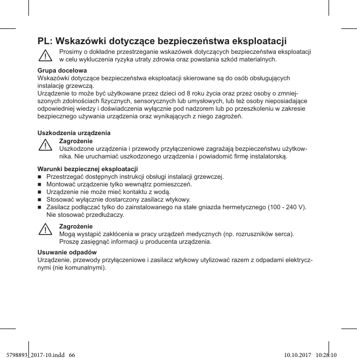 PL: w celu wykluczenia ryzyka utraty zdrowia oraz powstania szkód materialnych.¨Grupa docelowa--¨Warunki bezpiecznej eksploatacji100 - 240 V).¨Usuwanie odpadów-nymi (nie komunalnymi).5798893_2017-10.indd   66 10.10.2017   10:28:10