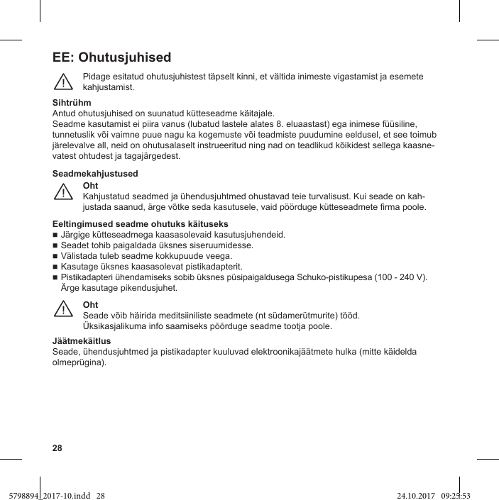 28EE: OhutusjuhisedPidage esitatud ohutusjuhistest täpselt kinni, et vältida inimeste vigastamist ja esemete kahjustamist.¨SihtrühmAntud ohutusjuhised on suunatud kütteseadme käitajale.Seadme kasutamist ei piira vanus (lubatud lastele alates 8. eluaastast) ega inimese füüsiline, tunnetuslik või vaimne puue nagu ka kogemuste või teadmiste puudumine eeldusel, et see toimub järelevalve all, neid on ohutusalaselt instrueeritud ning nad on teadlikud kõikidest sellega kaasne-vatest ohtudest ja tagajärgedest.OhtKahjustatud seadmed ja ühendusjuhtmed ohustavad teie turvalisust. Kui seade on kah-¨SeadmekahjustusedEeltingimused seadme ohutuks käituseksJärgige kütteseadmega kaasasolevaid kasutusjuhendeid.Seadet tohib paigaldada üksnes siseruumidesse.Välistada tuleb seadme kokkupuude veega.Kasutage üksnes kaasasolevat pistikadapterit.Pistikadapteri ühendamiseks sobib üksnes püsipaigaldusega Schuko-pistikupesa (100 - 240 V).Ärge kasutage pikendusjuhet.OhtSeade võib häirida meditsiiniliste seadmete (nt südamerütmurite) tööd.¨JäätmekäitlusSeade, ühendusjuhtmed ja pistikadapter kuuluvad elektroonikajäätmete hulka (mitte käidelda olmeprügina).5798894_2017-10.indd   28 24.10.2017   09:25:53