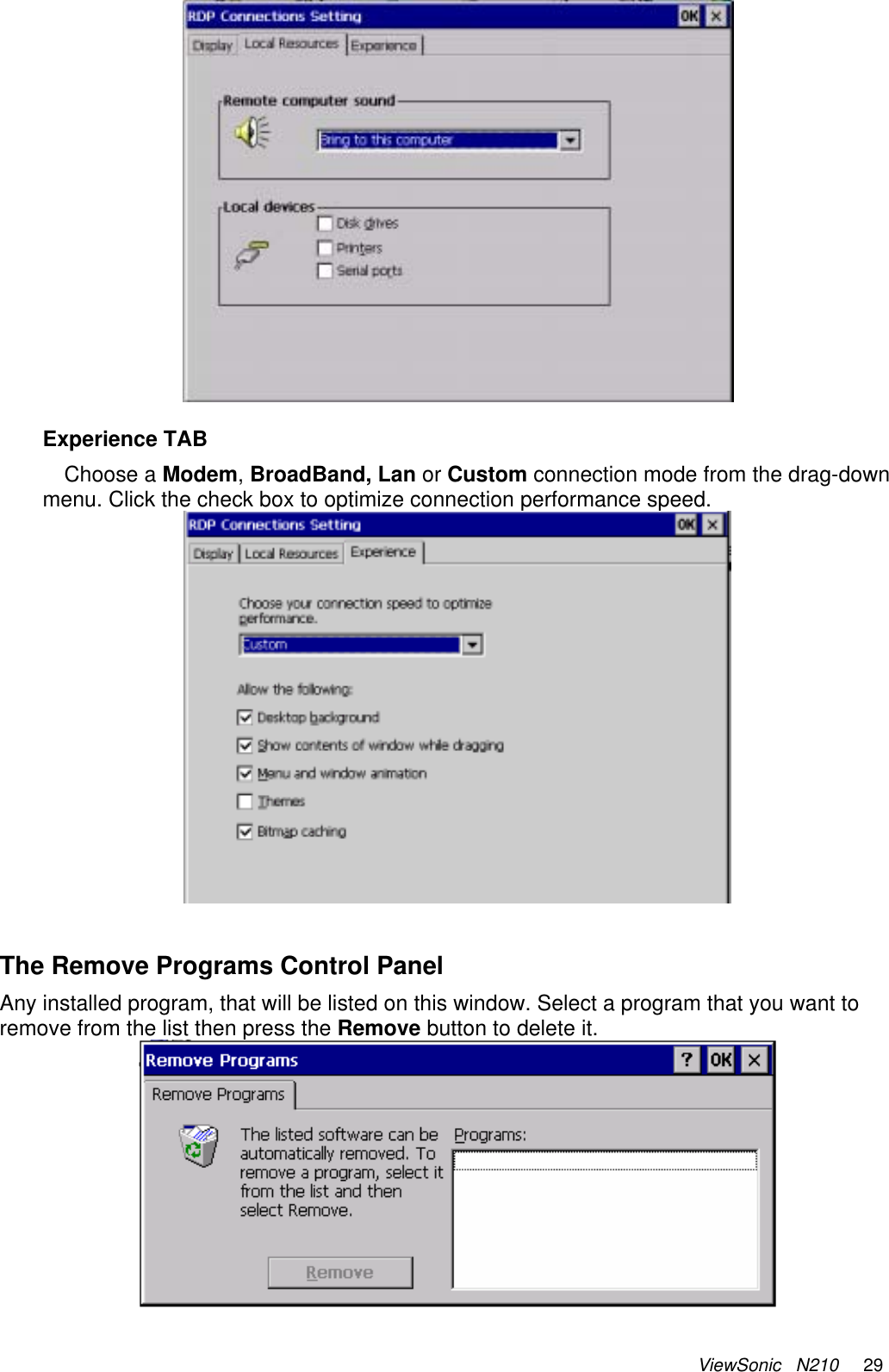 ViewSonic   N210     29   Experience TAB Choose a Modem, BroadBand, Lan or Custom connection mode from the drag-down menu. Click the check box to optimize connection performance speed.   The Remove Programs Control Panel Any installed program, that will be listed on this window. Select a program that you want to remove from the list then press the Remove button to delete it.  