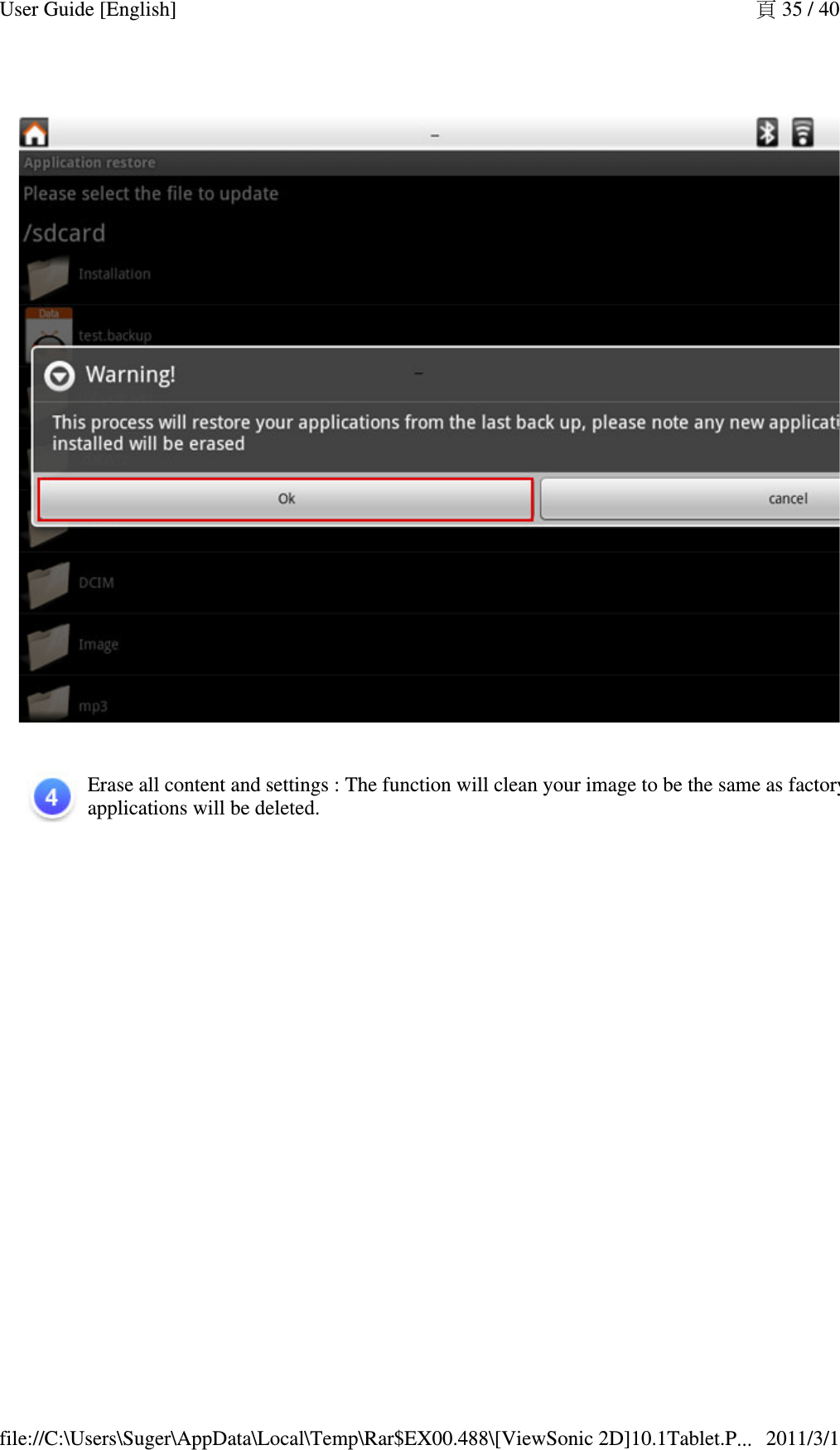 Erase all content and settings : The function will clean your image to be the same as factory setting, all of your own applications will be deleted.  頁 35 / 40User Guide [English]2011/3/1file://C:\Users\Suger\AppData\Local\Temp\Rar$EX00.488\[ViewSonic 2D]10.1Tablet.P...