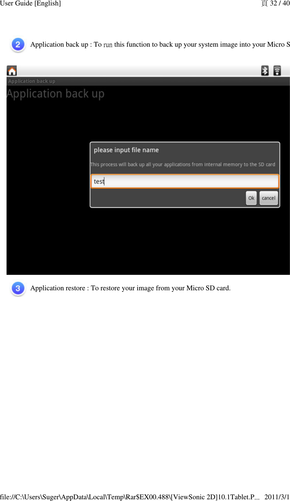 Application back up : To run this function to back up your system image into your Micro SD card. Application restore : To restore your image from your Micro SD card. 頁 32 / 40User Guide [English]2011/3/1file://C:\Users\Suger\AppData\Local\Temp\Rar$EX00.488\[ViewSonic 2D]10.1Tablet.P...