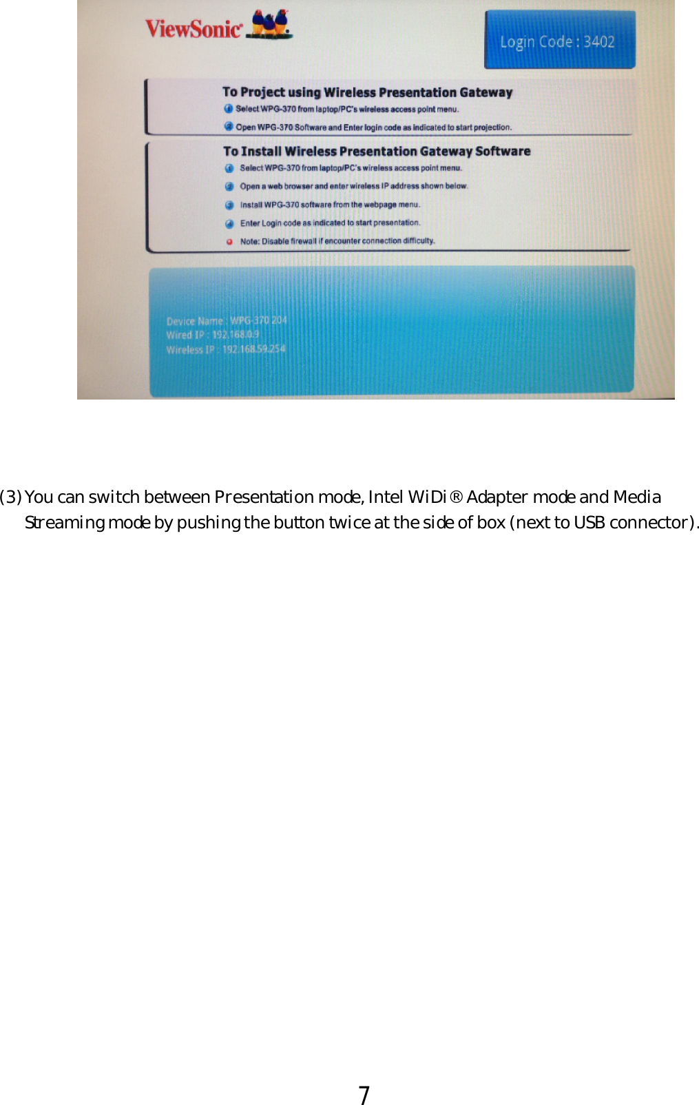 7      (3) You can switch between Presentation mode, Intel WiDi® Adapter mode and Media Streaming mode by pushing the button twice at the side of box (next to USB connector).      