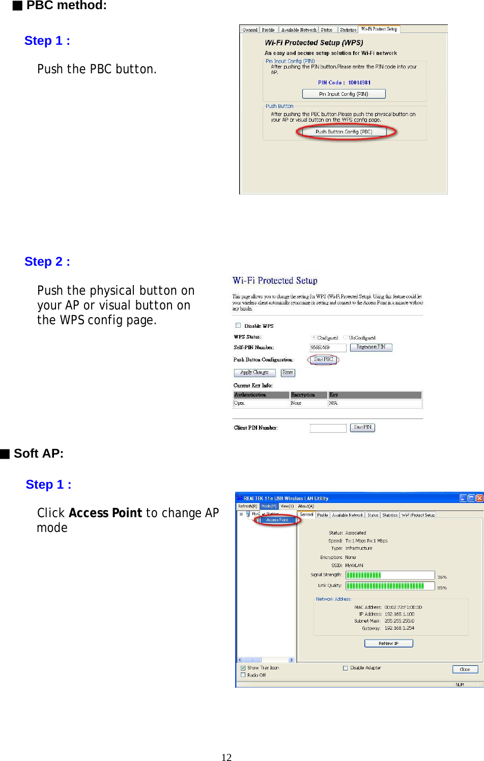 12    ▓ PBC method:      Step 1 :        Push the PBC button.                 Step 2 :  Push the physical button on               your AP or visual button on  the WPS config page.         ▓ Soft AP:  Step 1 :        Click Access Point to change AP         mode               