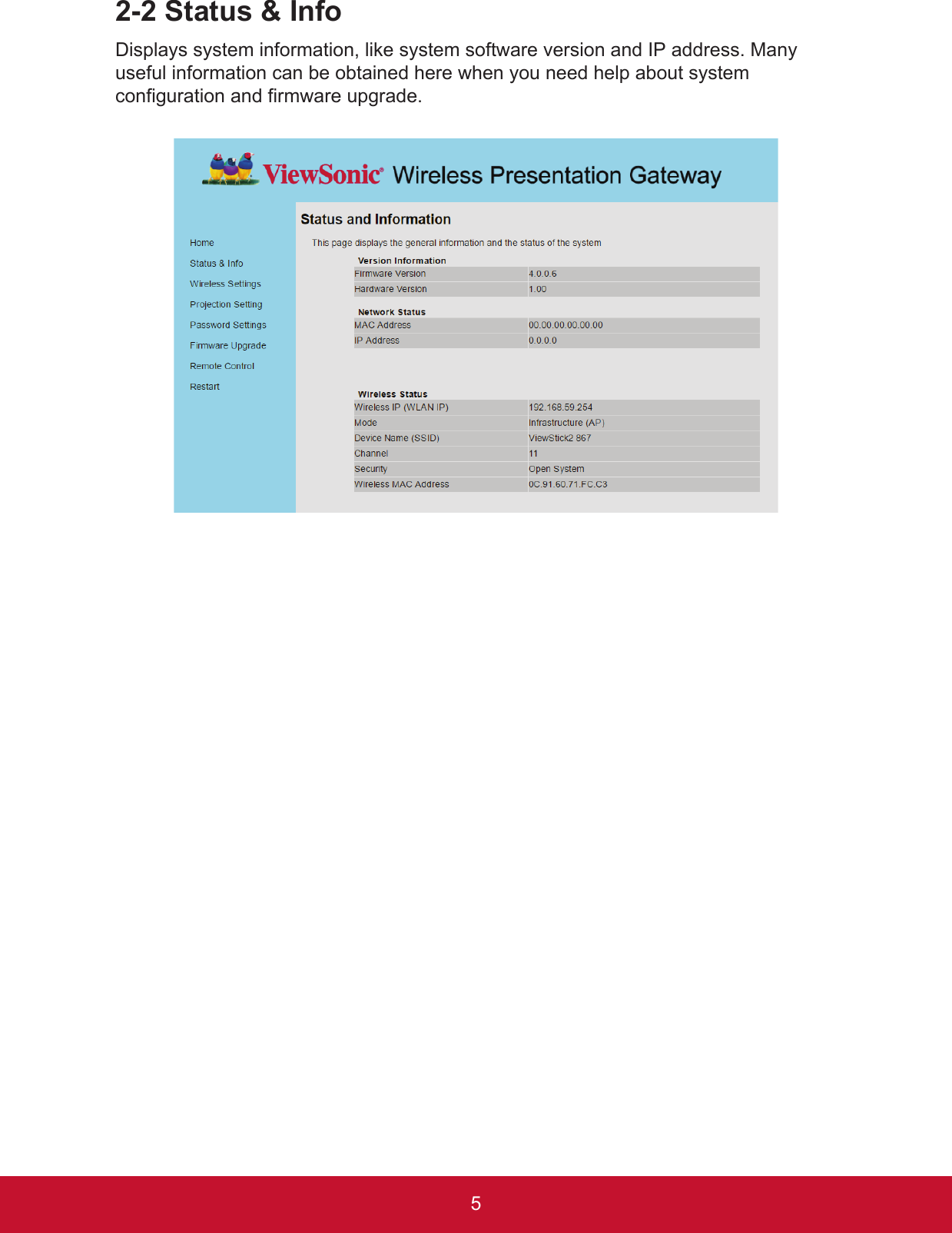 52-2 Status &amp; InfoDisplays system information, like system software version and IP address. Many useful information can be obtained here when you need help about system configuration and firmware upgrade.