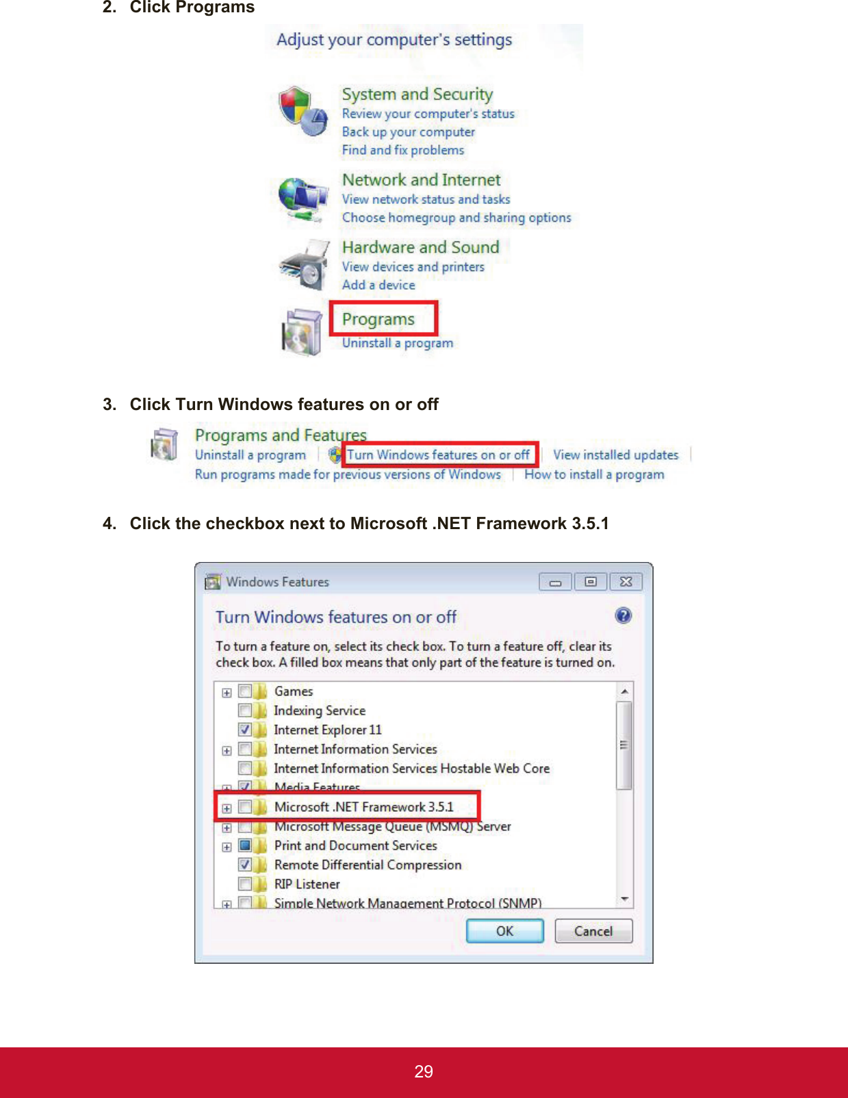 292.  Click Programs3.  Click Turn Windows features on or off4.  Click the checkbox next to Microsoft .NET Framework 3.5.1