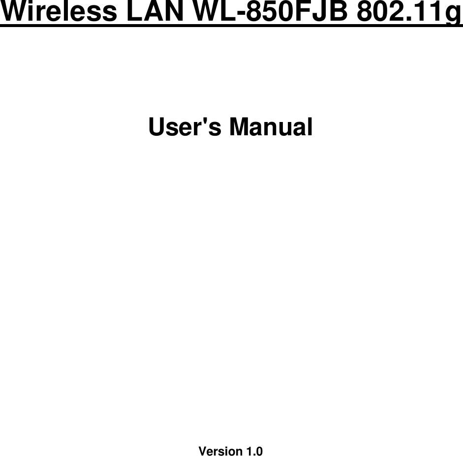     Wireless LAN WL-850FJB 802.11g     User&apos;s Manual                     Version 1.0              