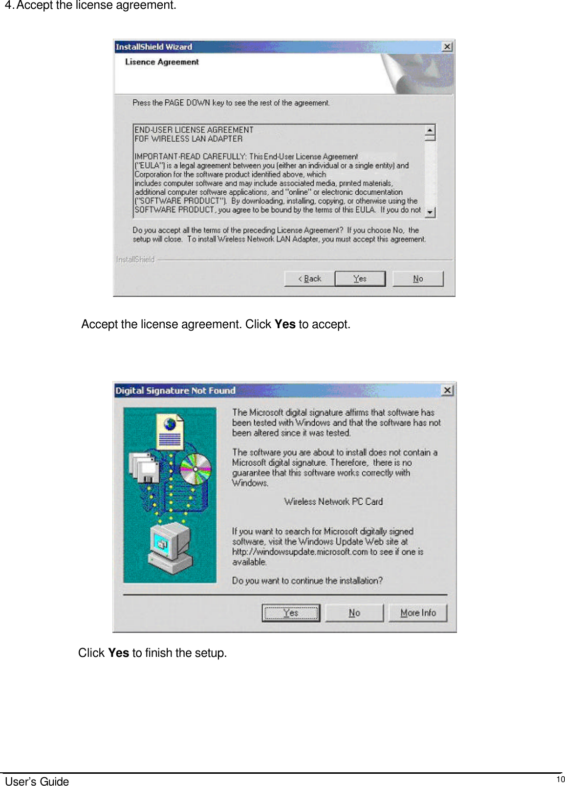                                                                                                                                                                              User’s Guide  104. Accept the license agreement.     Accept the license agreement. Click Yes to accept.                          Click Yes to finish the setup.  