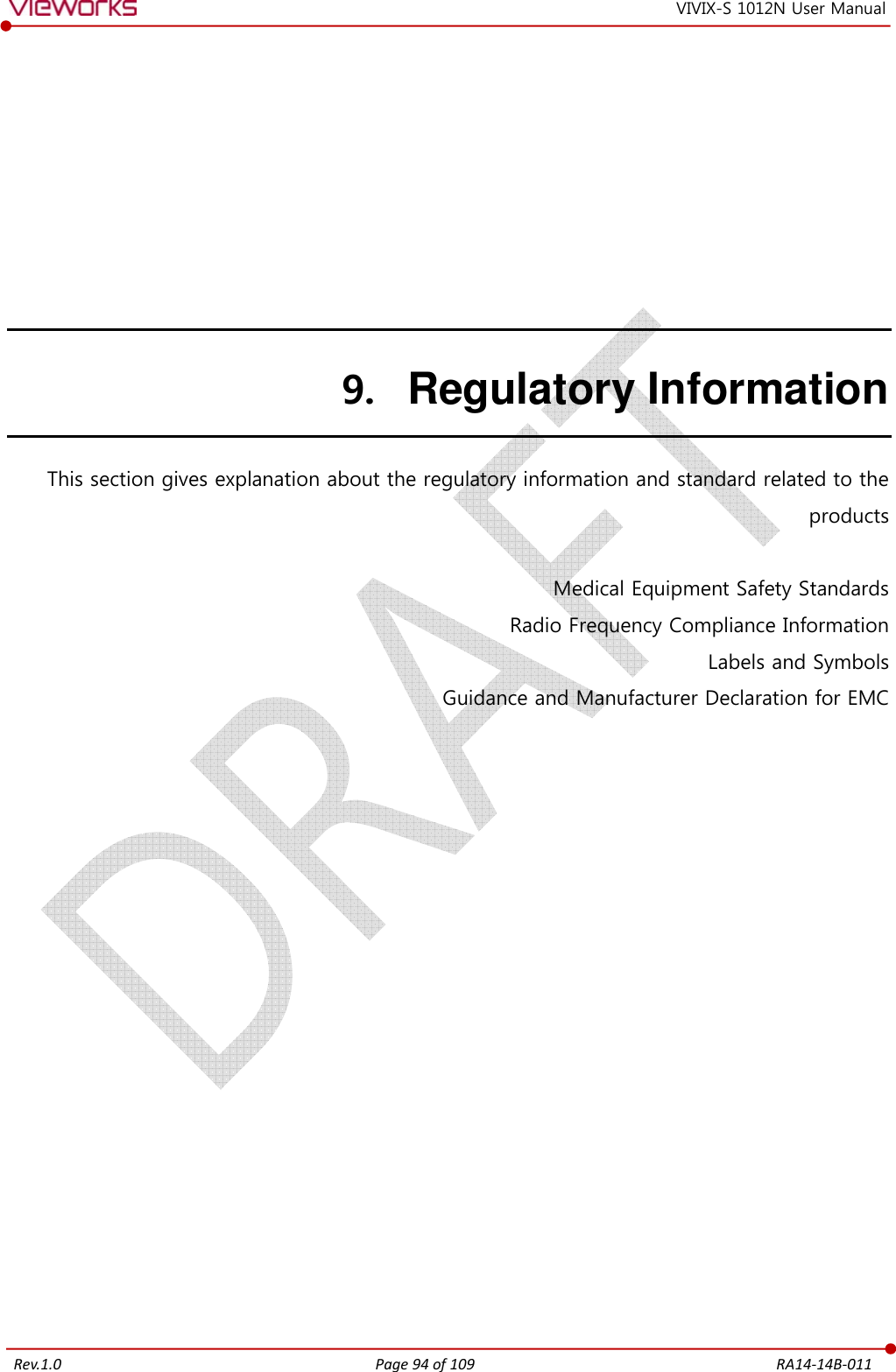   Rev.1.0 Page 94 of 109  RA14-14B-011 VIVIX-S 1012N User Manual 9. Regulatory Information This section gives explanation about the regulatory information and standard related to the products  Medical Equipment Safety Standards Radio Frequency Compliance Information Labels and Symbols Guidance and Manufacturer Declaration for EMC   
