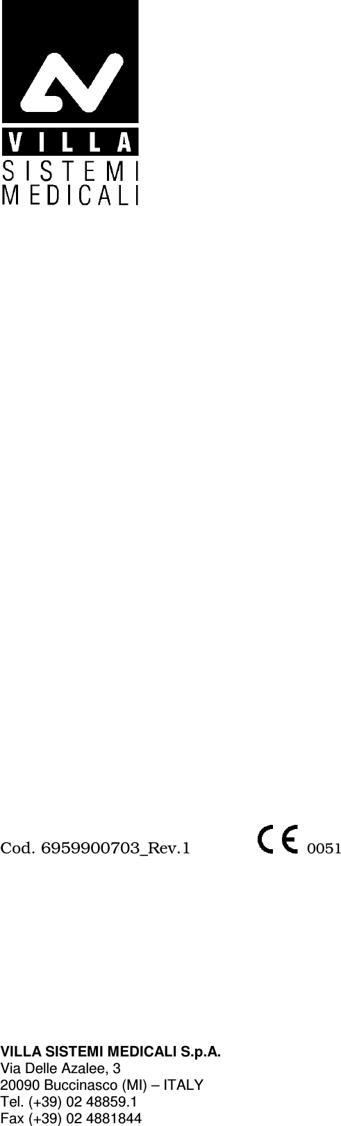                                    Cod. 6959900703_Rev.1     0051           VILLA SISTEMI MEDICALI S.p.A. Via Delle Azalee, 3 20090 Buccinasco (MI) – ITALY Tel. (+39) 02 48859.1 Fax (+39) 02 4881844 