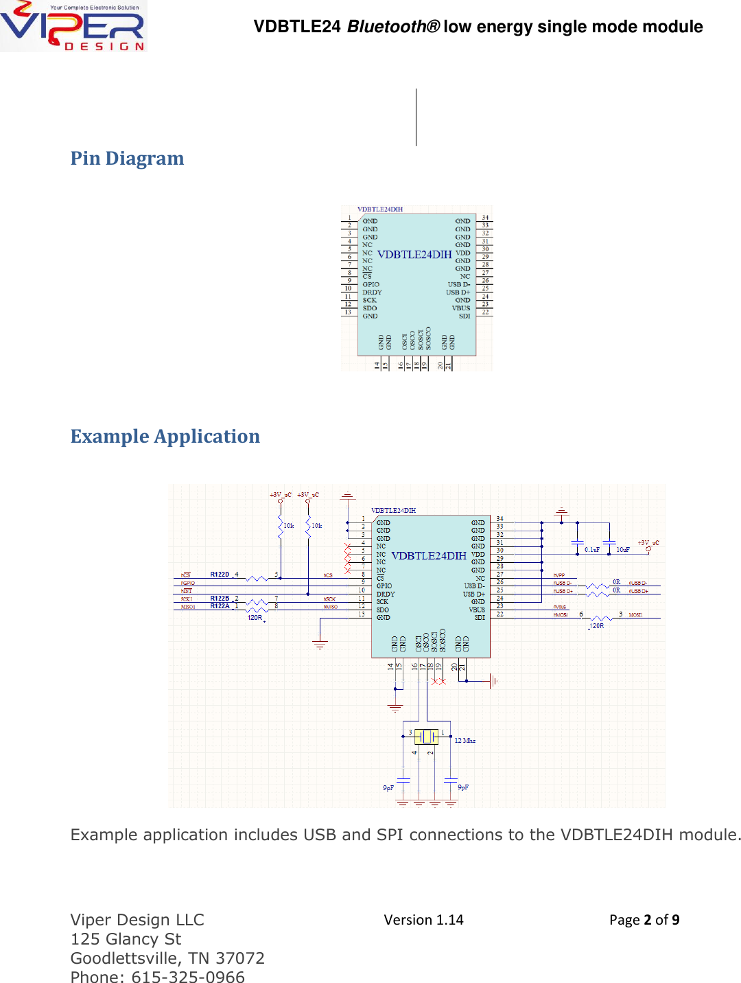   VDBTLE24 Bluetooth&reg; low energy single mode module  Viper Design LLC 125 Glancy St  Goodlettsville, TN 37072 Phone: 615-325-0966  Version 1.14 Page 2 of 9    Pin Diagram    Example Application   Example application includes USB and SPI connections to the VDBTLE24DIH module.    