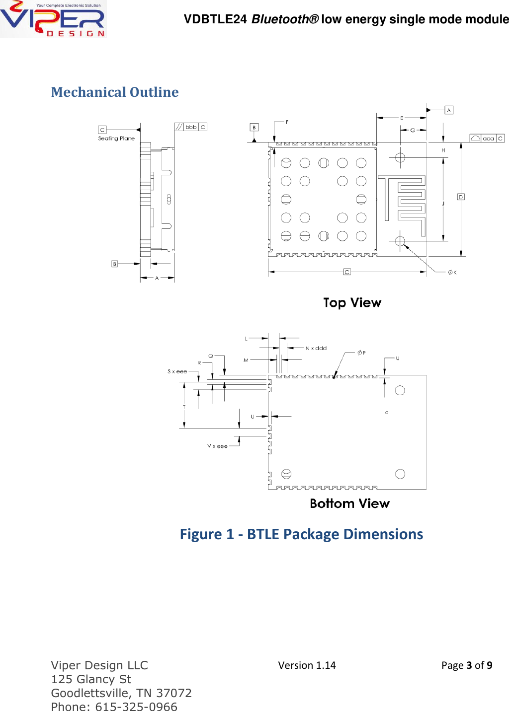   VDBTLE24 Bluetooth&reg; low energy single mode module  Viper Design LLC 125 Glancy St  Goodlettsville, TN 37072 Phone: 615-325-0966  Version 1.14 Page 3 of 9   Mechanical Outline  Figure 1 - BTLE Package Dimensions     