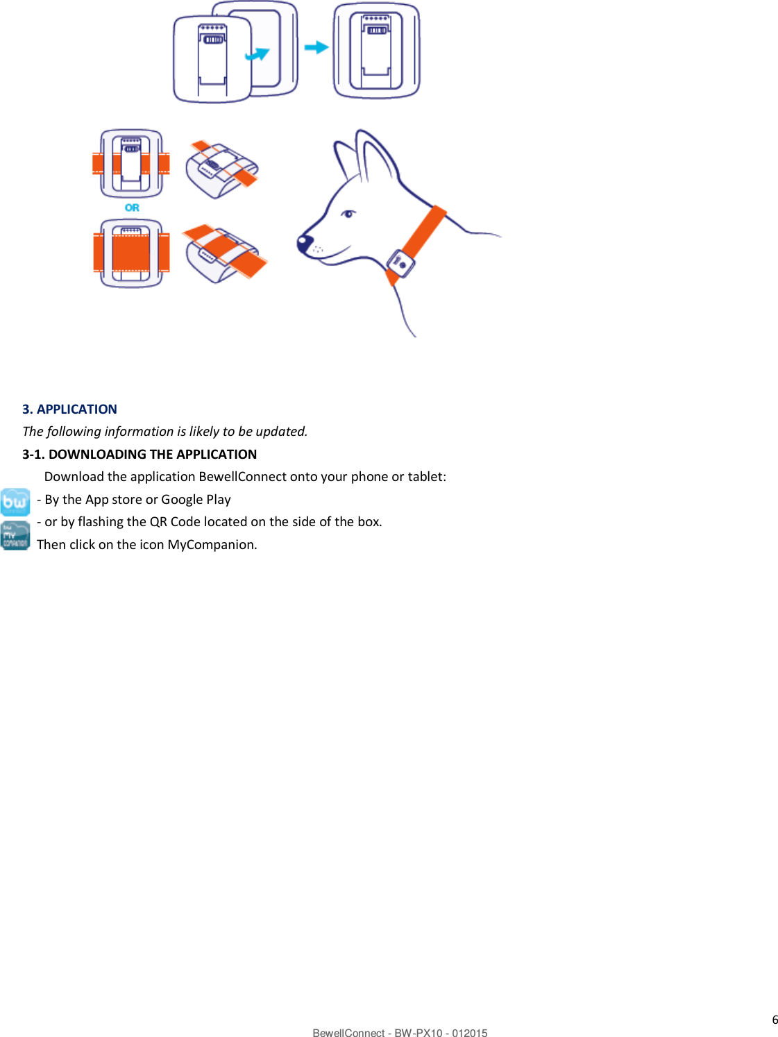 6 BewellConnect - BW-PX10 - 012015                     3. APPLICATION The following information is likely to be updated. 3-1. DOWNLOADING THE APPLICATION Download the application BewellConnect onto your phone or tablet: - By the App store or Google Play - or by flashing the QR Code located on the side of the box. Then click on the icon MyCompanion.       