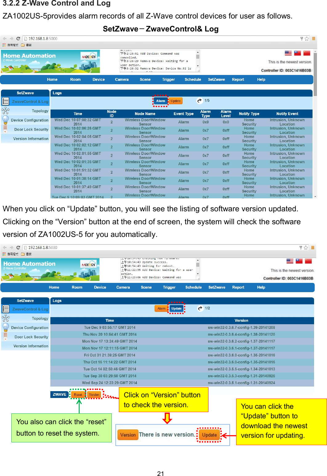 21  3.2.2 Z-Wave Control and Log ZA1002US-5provides alarm records of all Z-Wave control devices for user as follows. SetZwave－ZwaveControl&amp; Log              When you click on &ldquo;Update&rdquo; button, you will see the listing of software version updated. Clicking on the &ldquo;Version&rdquo; button at the end of screen, the system will check the software version of ZA1002US-5 for you automatically.                 Click on &ldquo;Version&rdquo; button to check the version.  You can click the &ldquo;Update&rdquo; button to download the newest version for updating. You also can click the &ldquo;reset&rdquo; button to reset the system. 