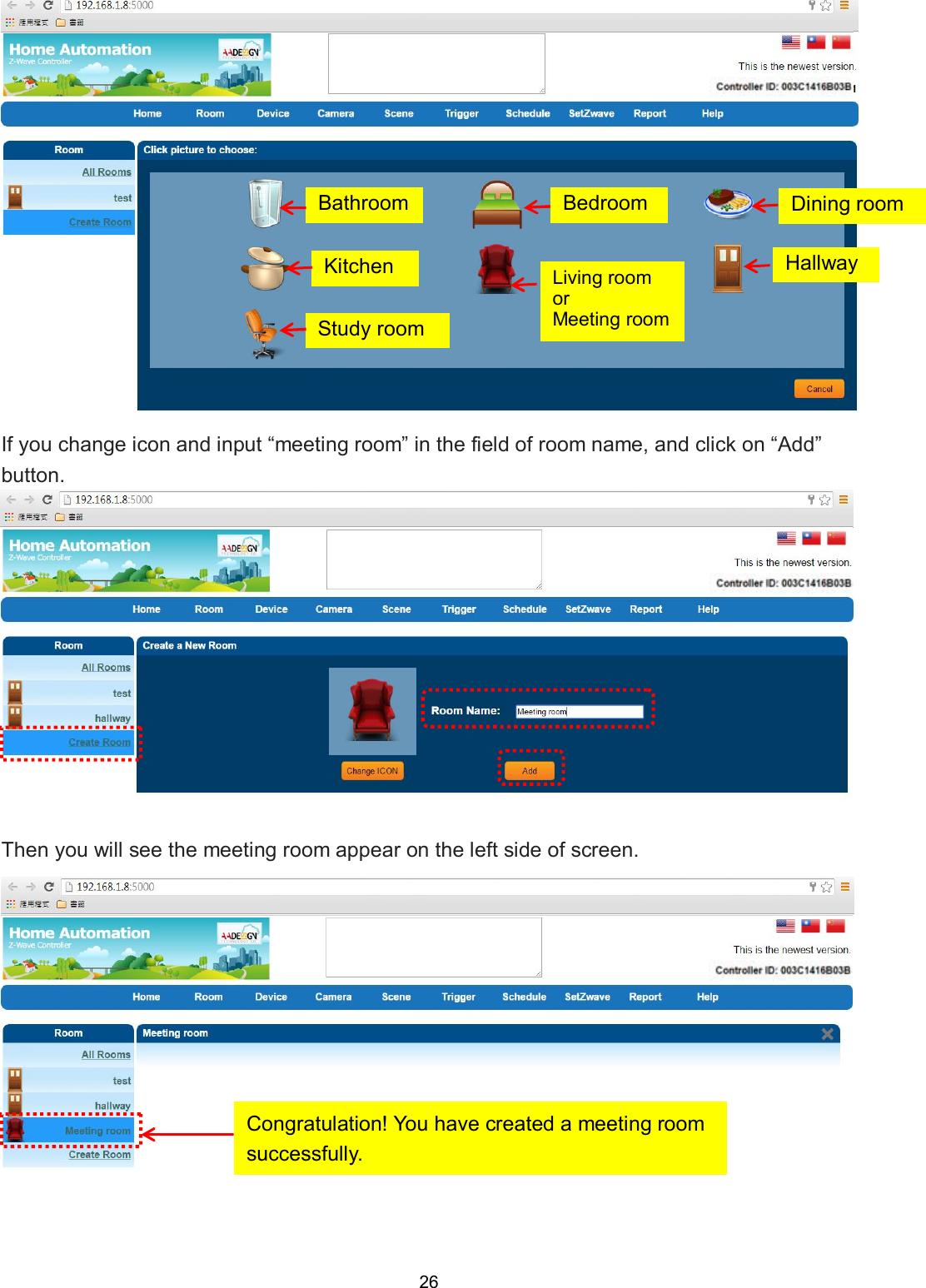 26   If you change icon and input &ldquo;meeting room&rdquo; in the field of room name, and click on &ldquo;Add&rdquo; button.    Then you will see the meeting room appear on the left side of screen.  Kitchen Study room Bathroom Bedroom Living room or   Meeting room Dining room Hallway Congratulation! You have created a meeting room successfully. 