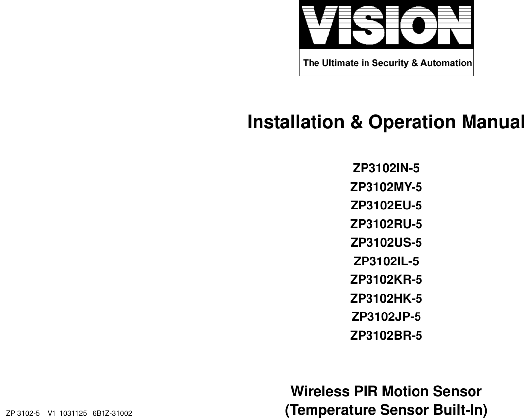                                                                            Installation &amp; Operation Manual  ZP3102IN-5 ZP3102MY-5 ZP3102EU-5 ZP3102RU-5 ZP3102US-5 ZP3102IL-5 ZP3102KR-5 ZP3102HK-5 ZP3102JP-5 ZP3102BR-5   Wireless PIR Motion Sensor   (Temperature Sensor Built-In)  ZP 3102-5 V1 1031125 6B1Z-31002  