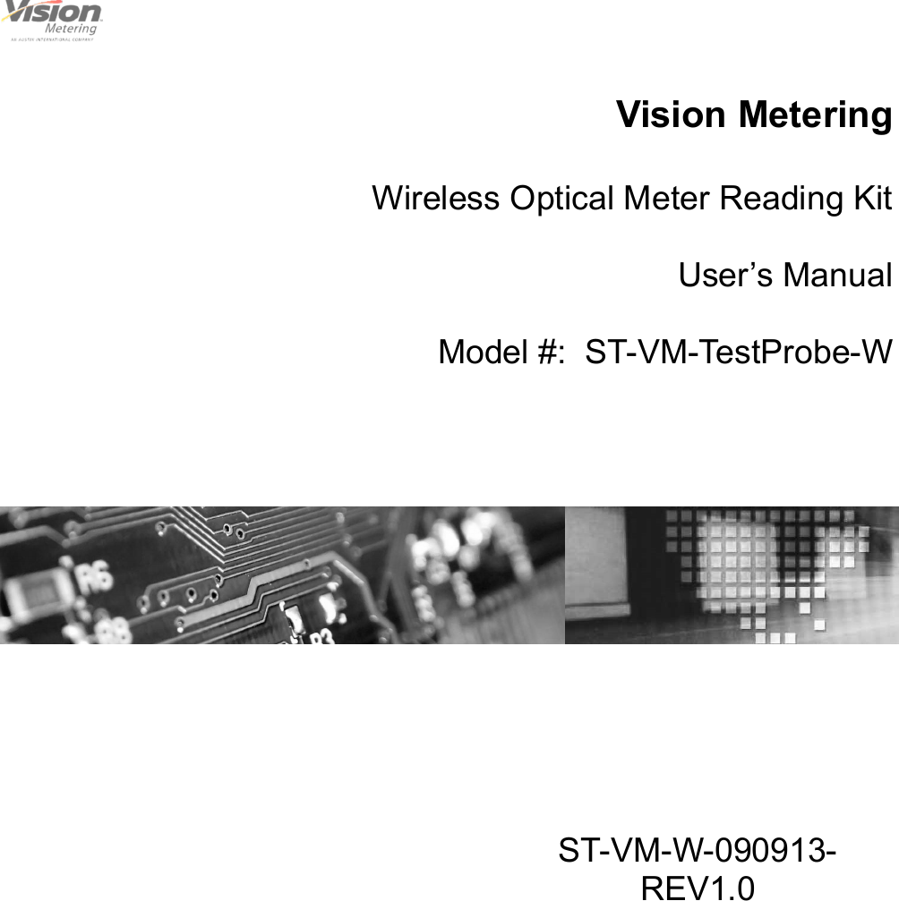                                                                                                         1                                                                                     12/6/2013  Vision Metering    Wireless Optical Meter Reading Kit  User’s Manual  Model #:  ST-VM-TestProbe-W  ST-VM-W-090913-REV1.0 