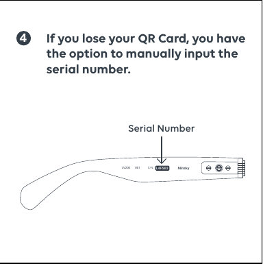 4If you lose your QR Card, you have the option to manually input the serial number. LV200         Minsky001S/N: L4F5B3Serial Number
