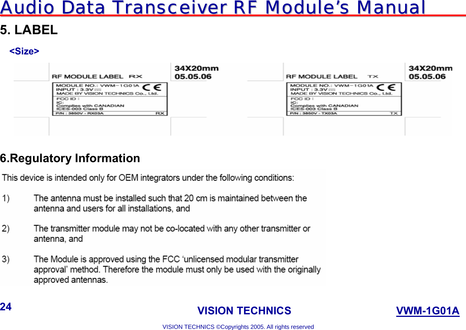 AAuuddiioo  DDaattaa  TTrraannsscceeiivveerr  RRFF  MMoodduullee’’ss  MMaannuuaall                                                                             VISION TECHNICS                    VWM-1G01A  VISION TECHNICS ©Copyrights 2005. All rights reserved 24 5. LABEL &lt;Size&gt;   6.Regulatory Information   