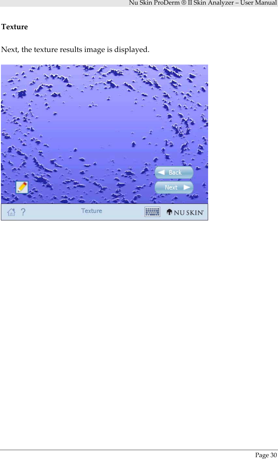NuSkinProDerm®IISkinAnalyzer–UserManualPage30TextureNext,thetextureresultsimageisdisplayed.