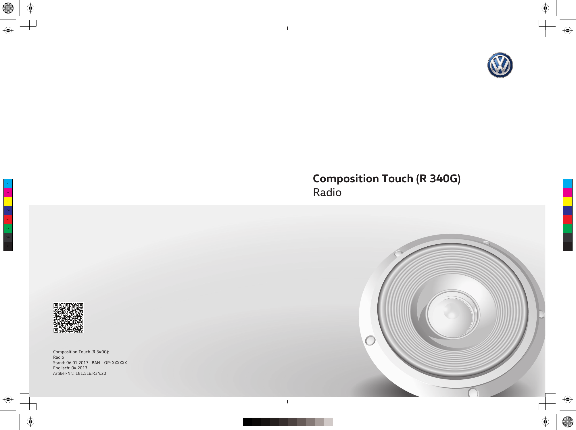 Composition Touch (R 340G)RadioComposition Touch (R 340G):RadioStand: 06.01.2017 | BAN - OP: XXXXXXEnglisch: 04.2017Artikel-Nr.: 181.5L6.R34.20CMYCMMYCYCMYK