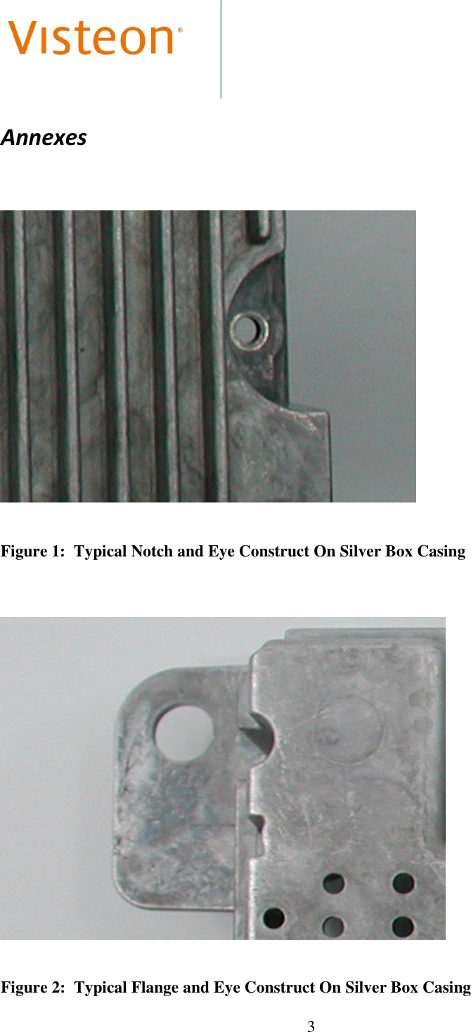  3   Annexes        Figure 1:  Typical Notch and Eye Construct On Silver Box Casing       Figure 2:  Typical Flange and Eye Construct On Silver Box Casing 