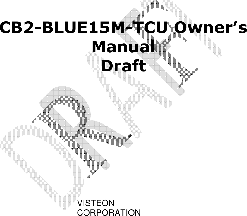          CB2-BLUE15M-TCU Owner’s Manual Draft      VISTEON CORPORATION  