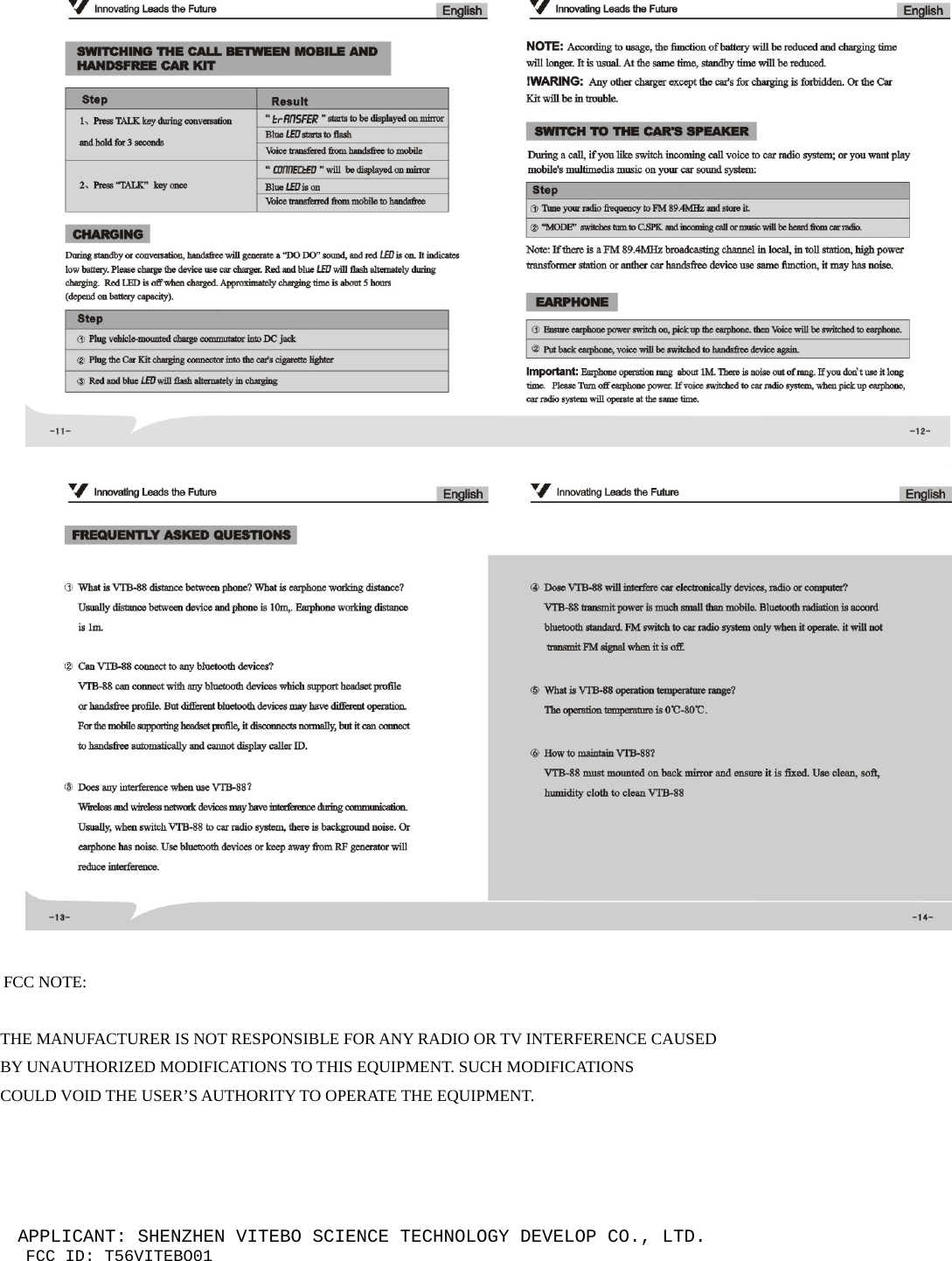 APPLICANT: SHENZHEN VITEBO SCIENCE TECHNOLOGY DEVELOP CO., LTD. FCC ID: T56VITEBO01    FCC NOTE:  THE MANUFACTURER IS NOT RESPONSIBLE FOR ANY RADIO OR TV INTERFERENCE CAUSED BY UNAUTHORIZED MODIFICATIONS TO THIS EQUIPMENT. SUCH MODIFICATIONS COULD VOID THE USER’S AUTHORITY TO OPERATE THE EQUIPMENT.  