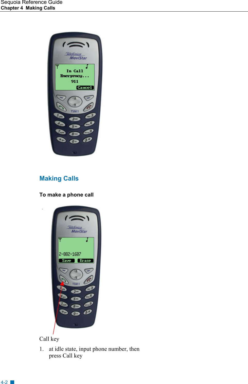 Sequoia Reference Guide Chapter 4  Making Calls     Making Calls To make a phone call  Call key 1.  at idle state, input phone number, then press Call key 4-2 