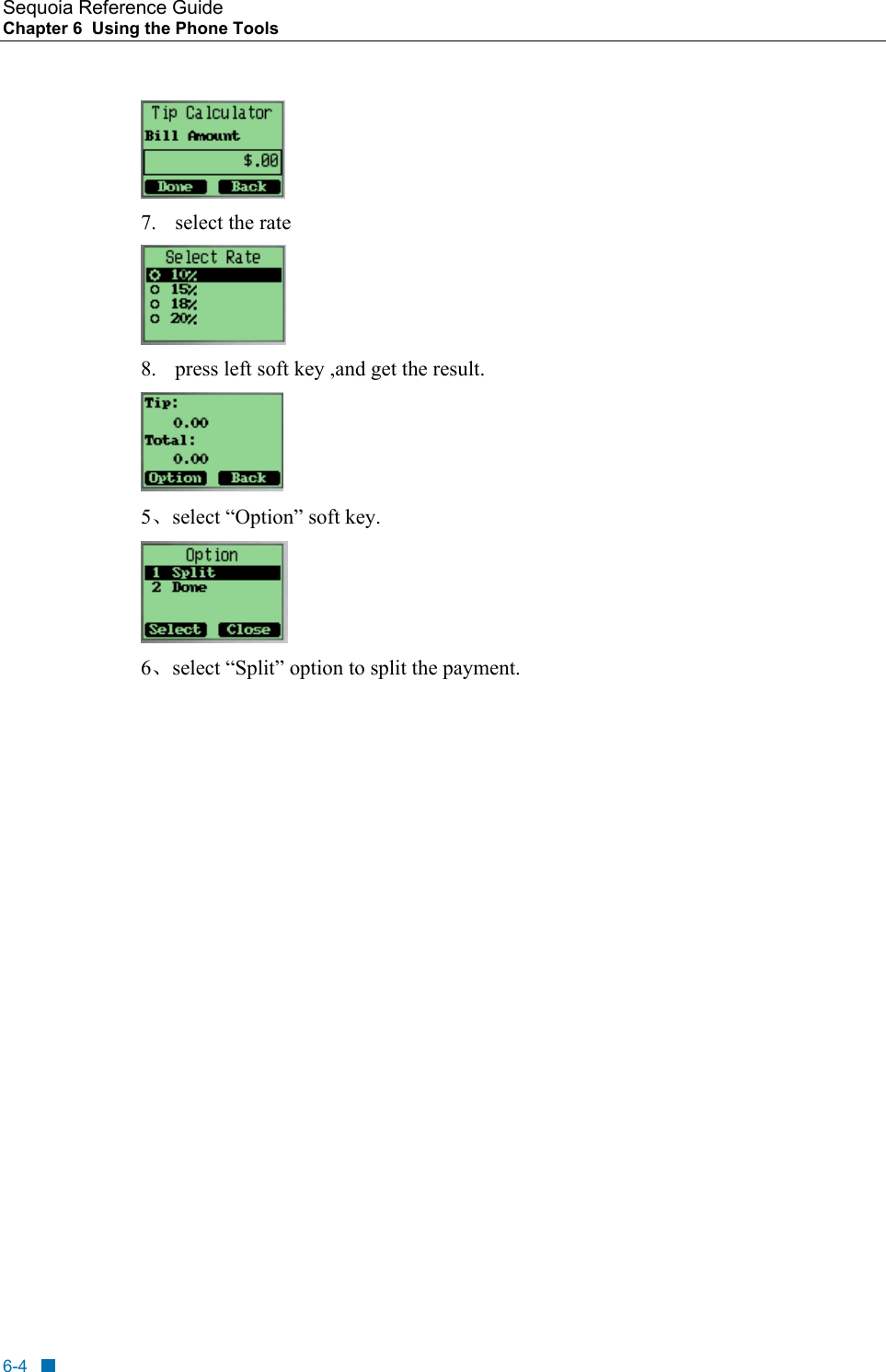 Sequoia Reference Guide Chapter 6  Using the Phone Tools     7.  select the rate   8.  press left soft key ,and get the result.  5、select &ldquo;Option&rdquo; soft key.  6、select &ldquo;Split&rdquo; option to split the payment.     6-4 