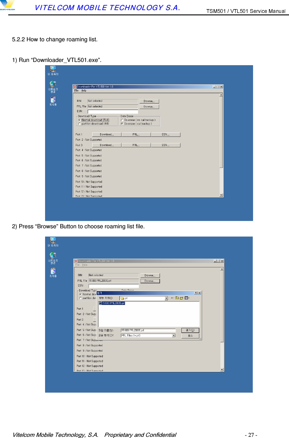9LWHOFRP0RELOH7HFKQRORJ\6$  3URSULHWDU\DQG&amp;RQILGHQWLDO   - 27 -        VVIITTEELLCCOOMM  MMOOBBIILLEE  TTEECCHHNNOOLLOOGGYY  SS..AA..  5.2.2 How to change roaming list1) Run &ldquo;Downloader_VTL501.exe&rdquo;. 2) Press &ldquo;Browse&rdquo; Button to choose roaming list file. 